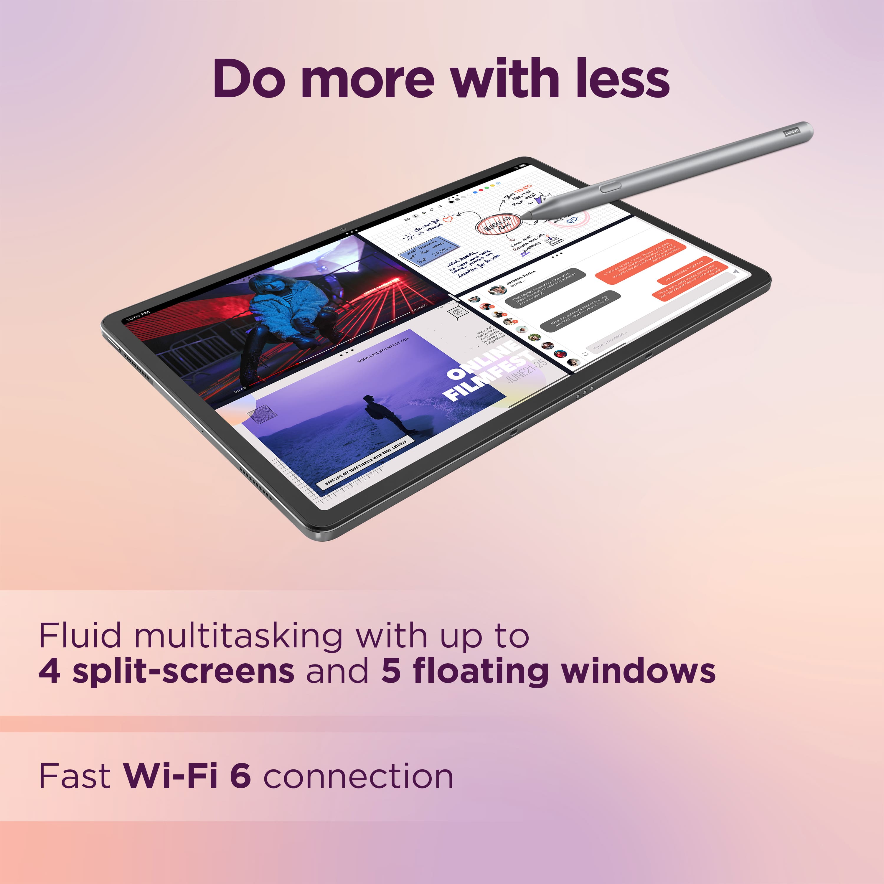 Do more with less: We provide fluid multitasking with up to 4 split-screens and 5 floating windows, along with a fast Wi-Fi 6 connection.