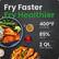Fry Faster
Fry Healthier
400°F max temp
85% less oil
2 Qt. total capacity