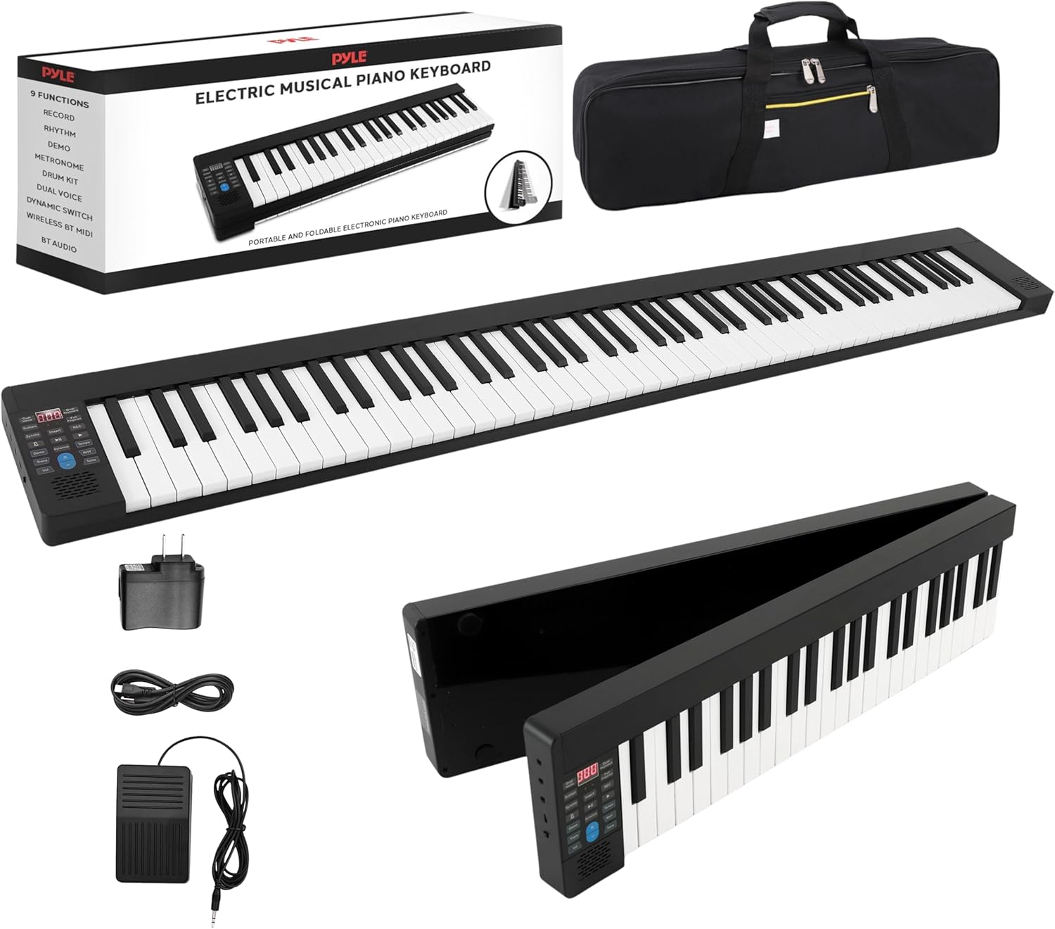 PYLE ELECTRIC MUSICAL PIANO KEYBOARD

9 FUNCTIONS:
- RECORD
- RHYTHM
- METRONOME
- DRUM KIT
- DRUM VOICE
- DYNAMIC SWITCH
- WIRELESS BT MIDI
- BT AUDIO

PORTABLE AND FOLDABLE ELECTRONIC PIANO KEYBOARD

INCLUDES:
- PYLE PIANO KEYBOARD
- FOLDABLE ELECTRONIC PIANO
- CARRY CASE
- POWER ADAPTER
- USB CABLE
- AC ADAPTER