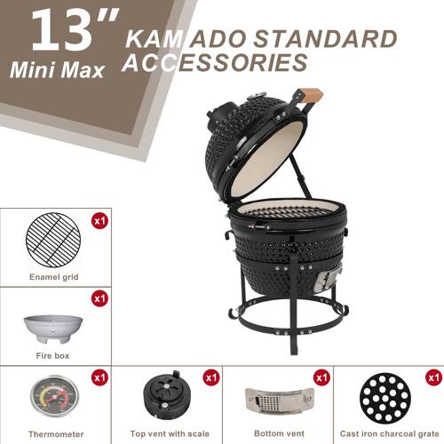 13" KAMADO STANDARD Mini Max ACCESSORIES

- Enamel grid x1
- Fire box x1
- Thermometer x1
- Top vent with scale x1
- Bottom vent x1
- Cast iron charcoal grate x1