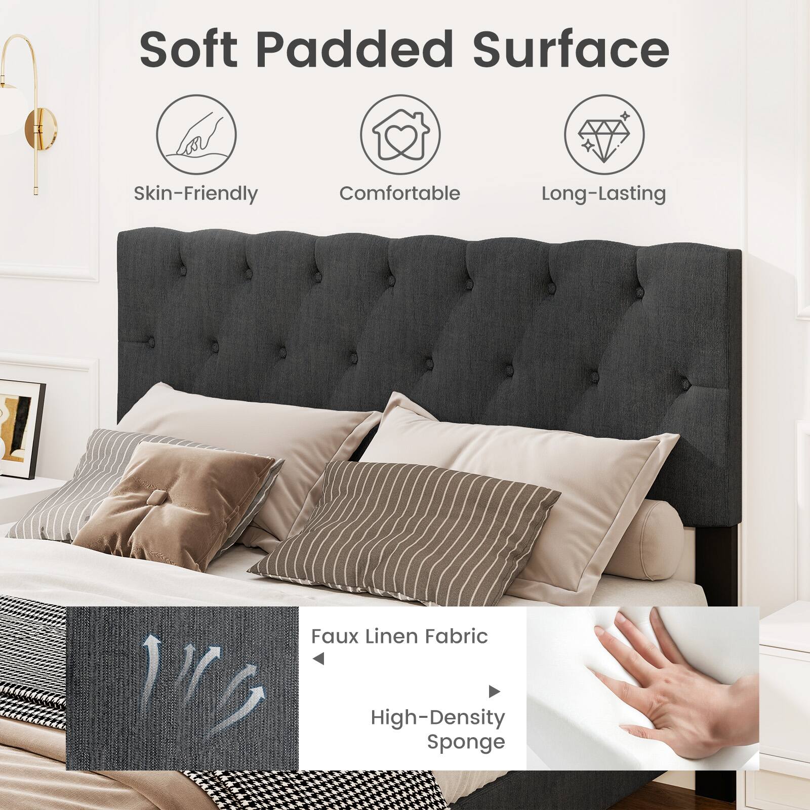 Soft Padded Surface  
Skin-Friendly  
Comfortable  
Long-Lasting  
Faux Linen Fabric  
High-Density Sponge
