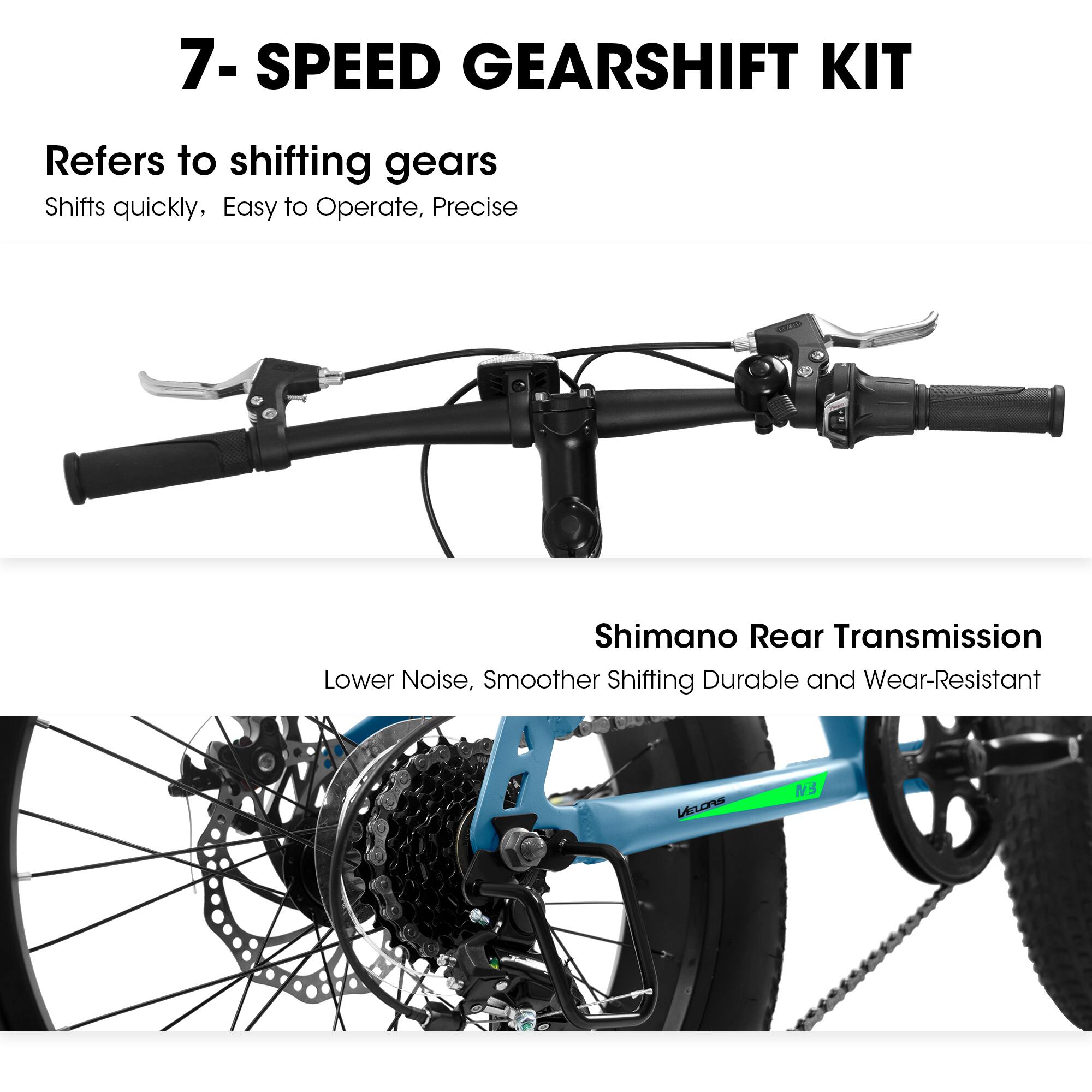 7- SPEED GEARSHIFT KIT  
Refers to shifting gears  
Shifts quickly, Easy to Operate, Precise  

Shimano Rear Transmission  
Lower Noise, Smoother Shifting  
Durable and Wear-Resistant