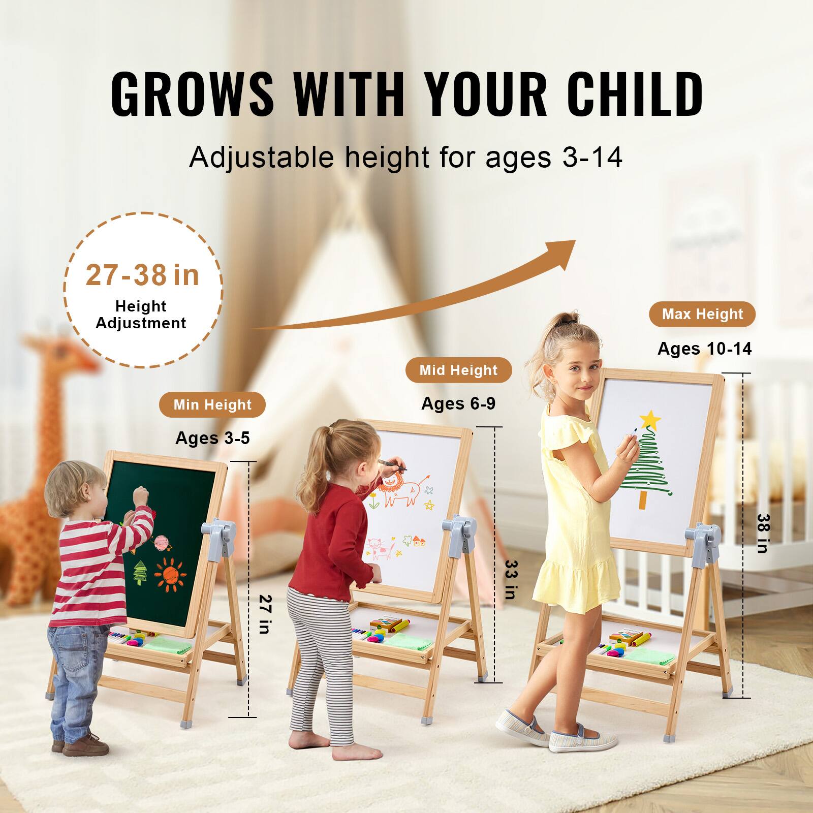 GROWS WITH YOUR CHILD  
Adjustable height for ages 3-14  

27-38 in  
Height Adjustment  

Min Height  
Ages 3-5  
27 in  

Mid Height  
Ages 6-9  
33 in  

Max Height  
Ages 10-14  
38 in