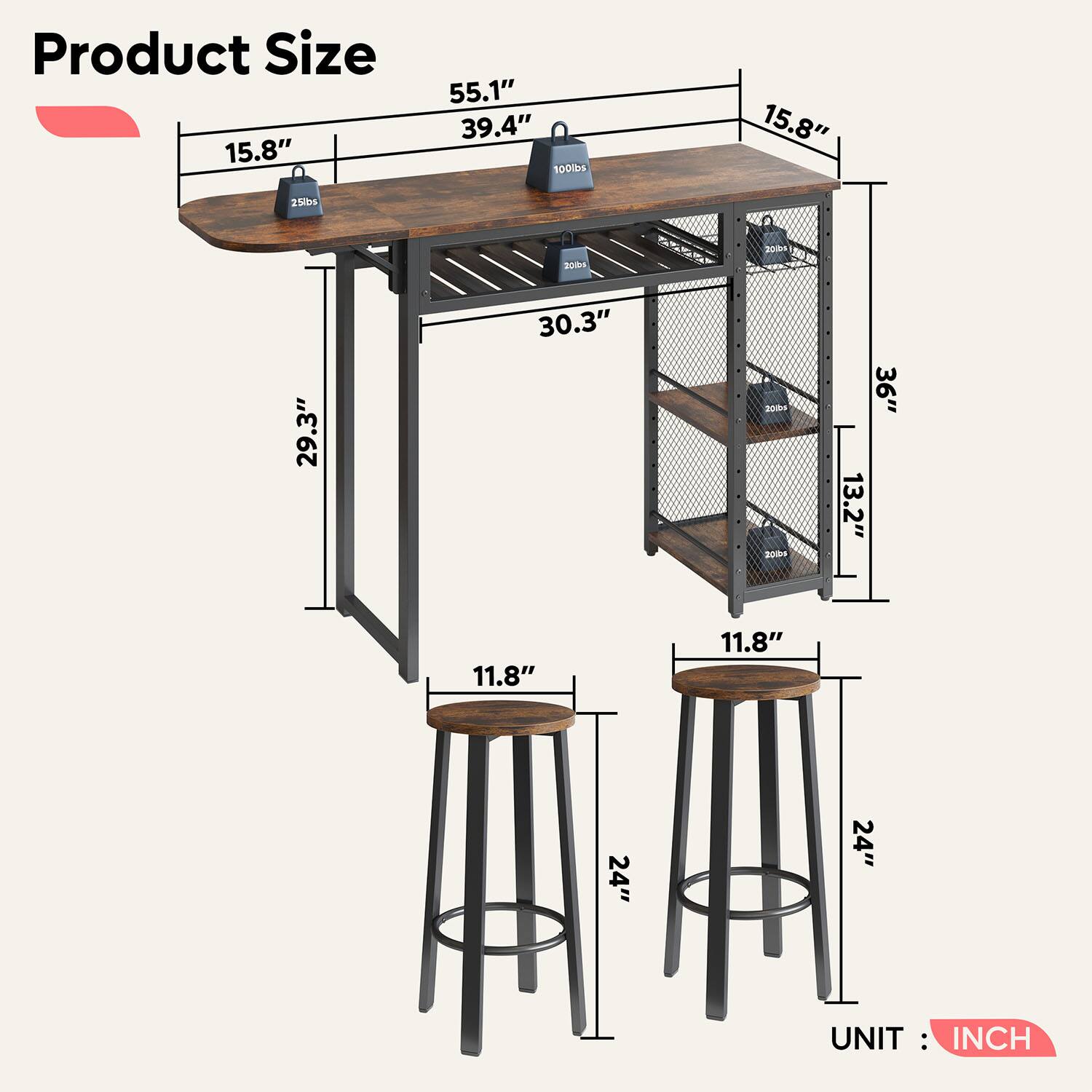 Product Size  
15.8"  
55.1" 39.4" 100lbs  
15.8"  
25lbs  
20lbs  
20lbs  
29.3"  
30.3"  
20lbs  
13.2"  
36"  
11.8"  
11.8"  
24"  
24"  
UNIT: INCH