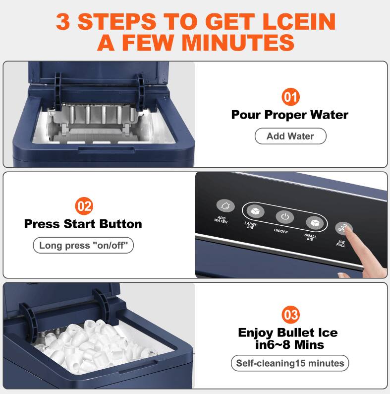 3 STEPS TO GET ICE IN A FEW MINUTES

01 Pour Proper Water
Add Water

02 Press Start Button
Long press "on/off"

03 Enjoy Bullet Ice in 6~8 Mins
Self-cleaning 15 minutes