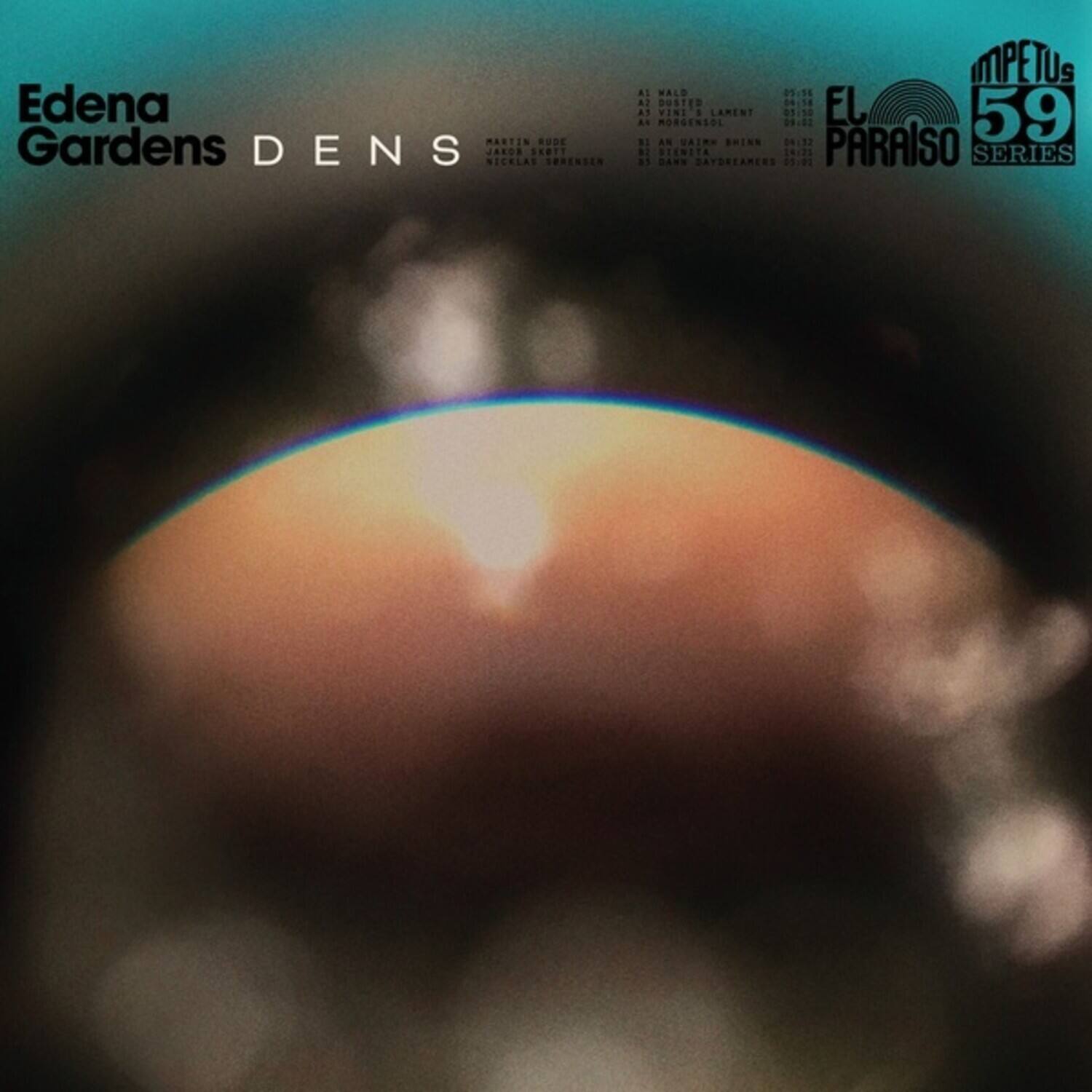 Edena Gardens  
DENS  
Martin Rude  
Nicolas Skott  
Sorenson  
Mpetus  
59  
El Paraíso  
Series  

A Mald  
0:16  
A Dusted  
08:58  
El a Vini  
01:10  
59 As Morningsol  
09:02  
An Uairn Shinn  
00:12  
Paraíso  
B: Seenita  
18:21  
Series  
a1  
C.A.S. Daydreamers  
05:02