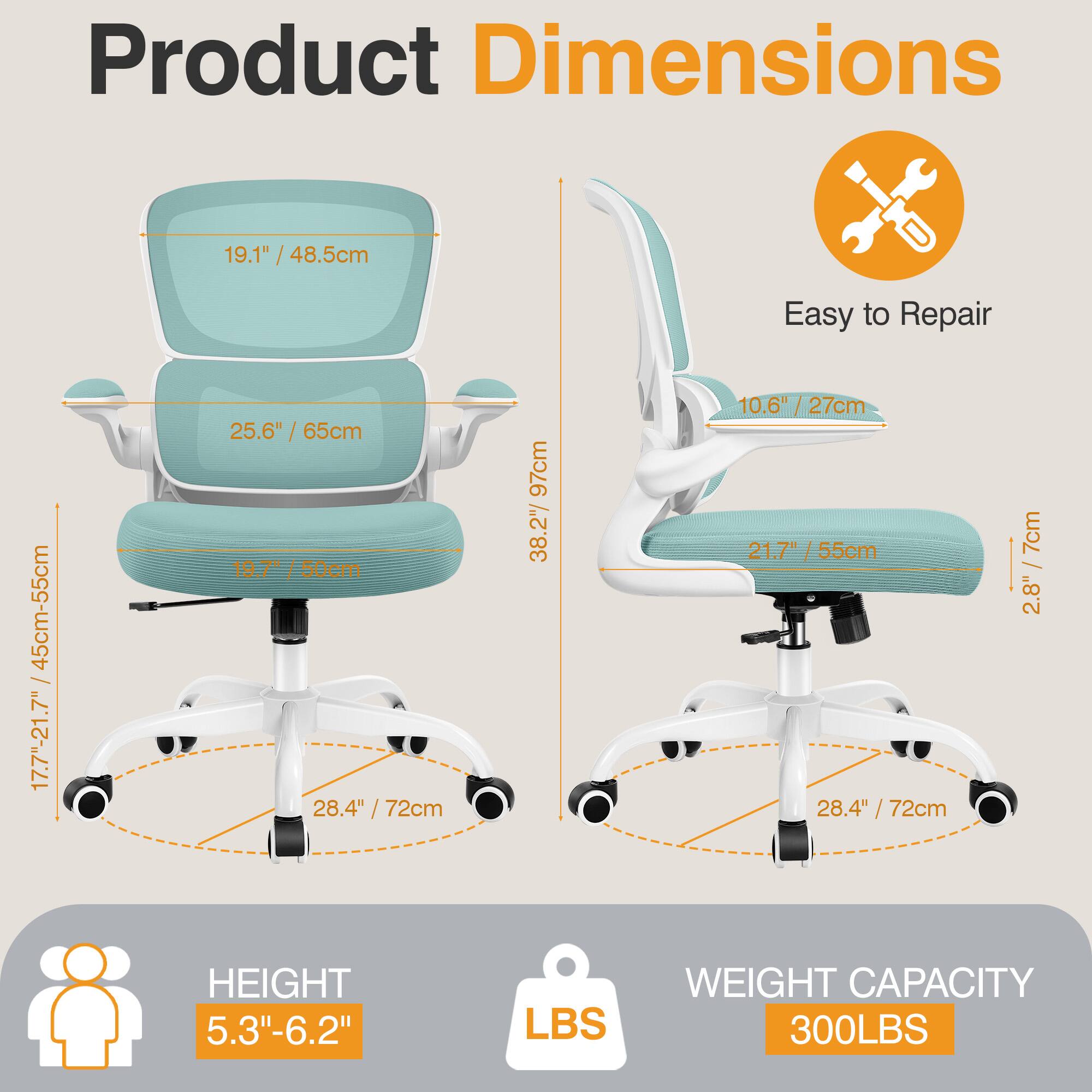 Product Dimensions  
- Seat Height: 17.7" - 21.7" (45cm - 55cm)  
- Seat Width: 19.7" (50cm)  
- Seat Depth: 25.6" (65cm)  
- Backrest Height: 19.1" (48.5cm)  
- Armrest Height: 25.6" (65cm)  
- Overall Height: 38.27" (97cm)  
- Overall Width: 28.4" (72cm)  
- Overall Depth: 28.4" (72cm)  
- Height Adjustment: 5.3" - 6.2" (13.5cm - 15.7cm)  
- Weight Capacity: 300LBS