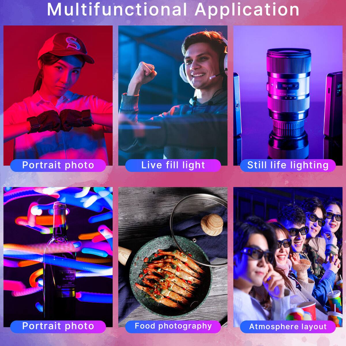 Multifunctional Application

- Portrait photo
- Live fill light
- Still life lighting
- Portrait photo
- Food photography
- Atmosphere layout