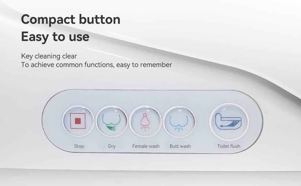 Compact button  
Easy to use  

Key cleaning clear  
To achieve common functions, easy to remember  

Stop  
Dry  
Female wash  
Butt wash  
Toilet flush