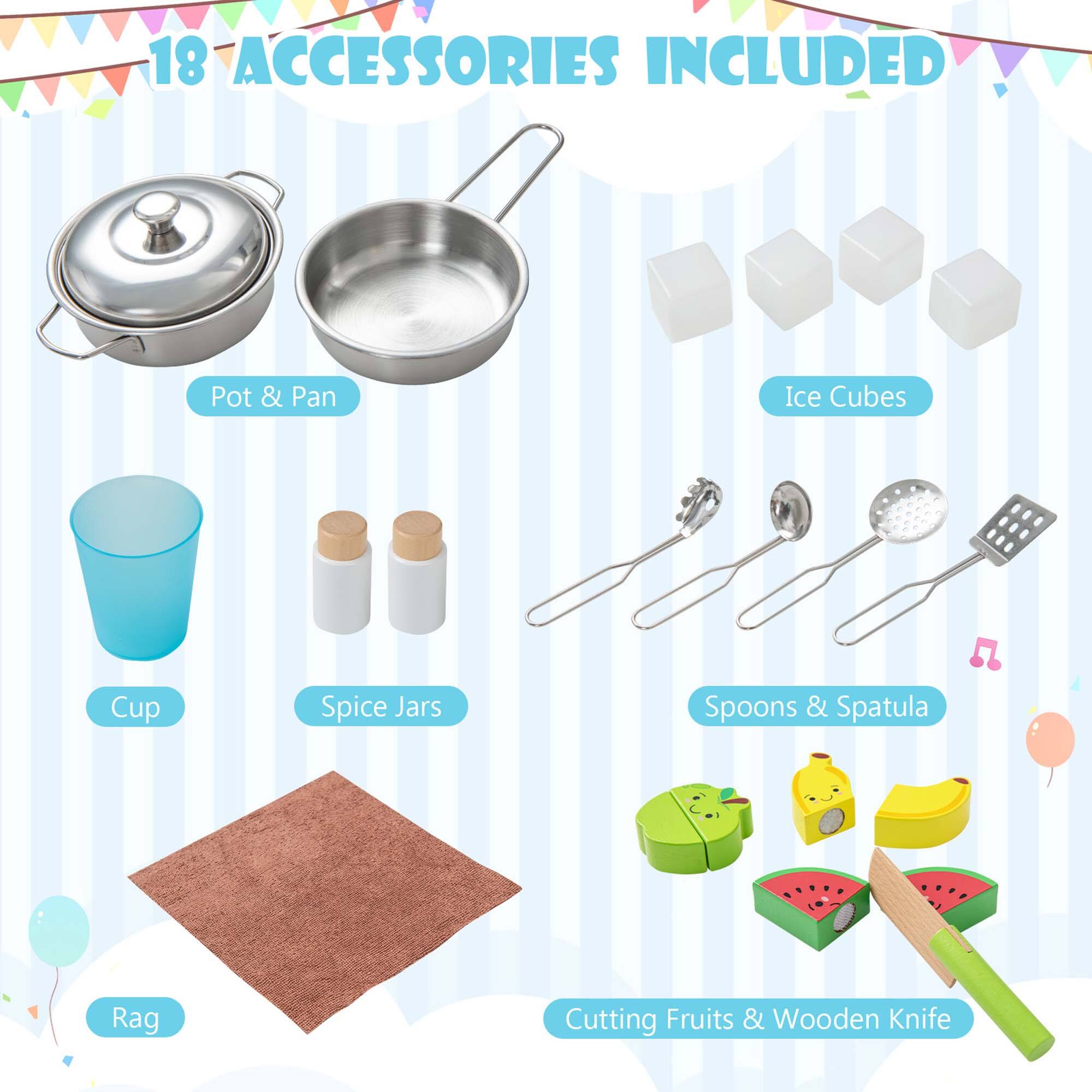 18 ACCESSORIES INCLUDED

- Pot & Pan
- Ice Cubes
- Cup
- Spice Jars
- Spoons & Spatula
- Rag
- Cutting Fruits & Wooden Knife