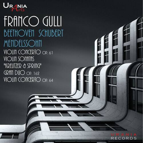 URANIA Arts

FRANCO GULLI

BEETHOVEN SCHUBERT MENDELSSOHN

VIOLIN CONCERTO OP. 61  
VIOLIN SONATAS "KREUTZER & SPRING"  
GRAN DUO OP. 162  
VIOLIN CONCERTO OP. 64

URANIA RECORDS