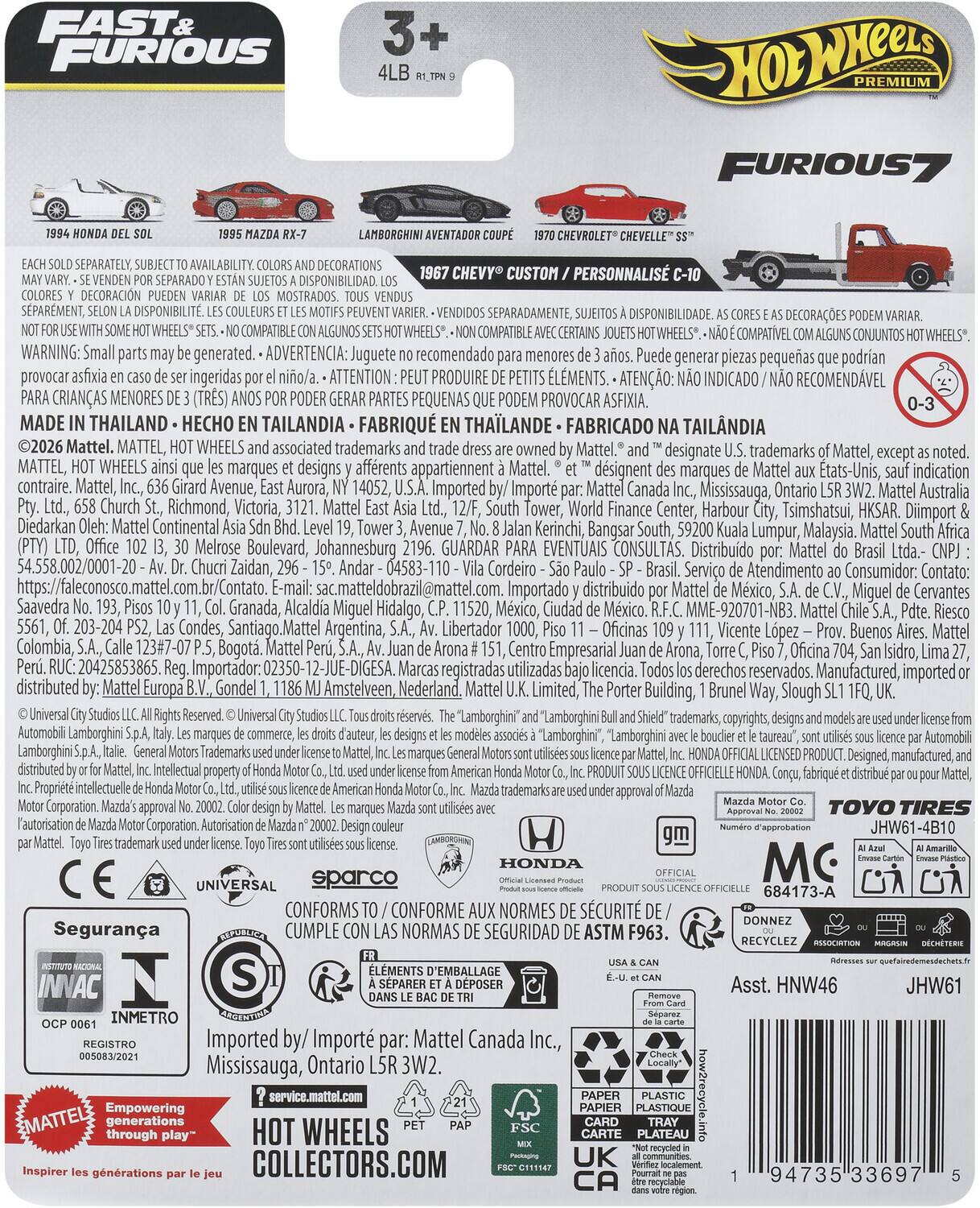 FAST & FURIOUS

1994 HONDA DEL SOL  
1995 MAZDA RX-7  
LAMBORGHINI AVENTADOR C-10  
1967 CHEVY CUSTOM / PERSONNALISÉ C-10  
1970 CHEVROLET "CHEVELLE" SS

EACH SOLD SEPARATELY, SUBJECT TO AVAILABILITY. COLORS AND DECORATIONS MAY VARY. - SE VENDEN POR SEPARADO Y ESTÁN SUJETOS A DISPONIBILIDAD. LOS COLORES Y DECORACIONES PUEDE VARIAR. - DISPONIBILITÉ SEPARÉE, DISPONIBILITÉ DES COULEURS ET DES MOTIFS PUEDE VARIAR. - DISPONIBILITÉ SEPARÉE, DISPONIBILITÉ DES COULEURS ET DES MOTIFS PUEDE VARIAR. - DISPONIBILITÉ SEPARÉE, DISPONIBILITÉ DES COULEURS ET DES MOTIFS PUEDE VARIAR. - DISPONIBILITÉ SEPARÉE, DISPONIBILITÉ