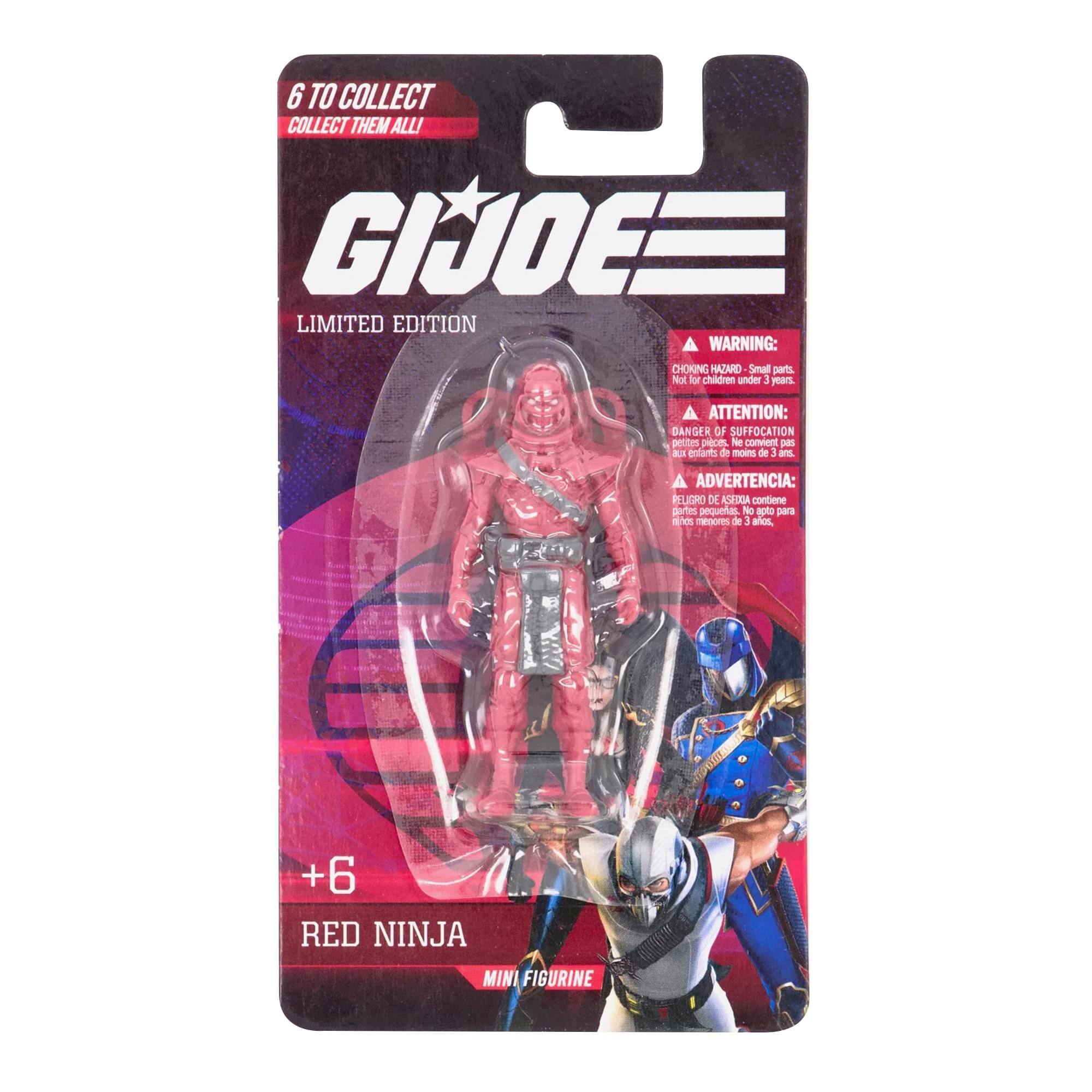 6 TO COLLECT  
COLLECT THEM ALL!  

GI JOE  
LIMITED EDITION  

WARNING: CHOKING HAZARD - Small parts. Not for children under 3 years.  

ATTENTION: DANGER OF SUFFOCATION - petits éléments de moins de 3 ans.  

ADVERTENCIA: RELICHO DE GI JOE contiene piezas pequeñas No aptas para niños de 1 año.  

+6  
RED NINJA  
MINI FIGURINE