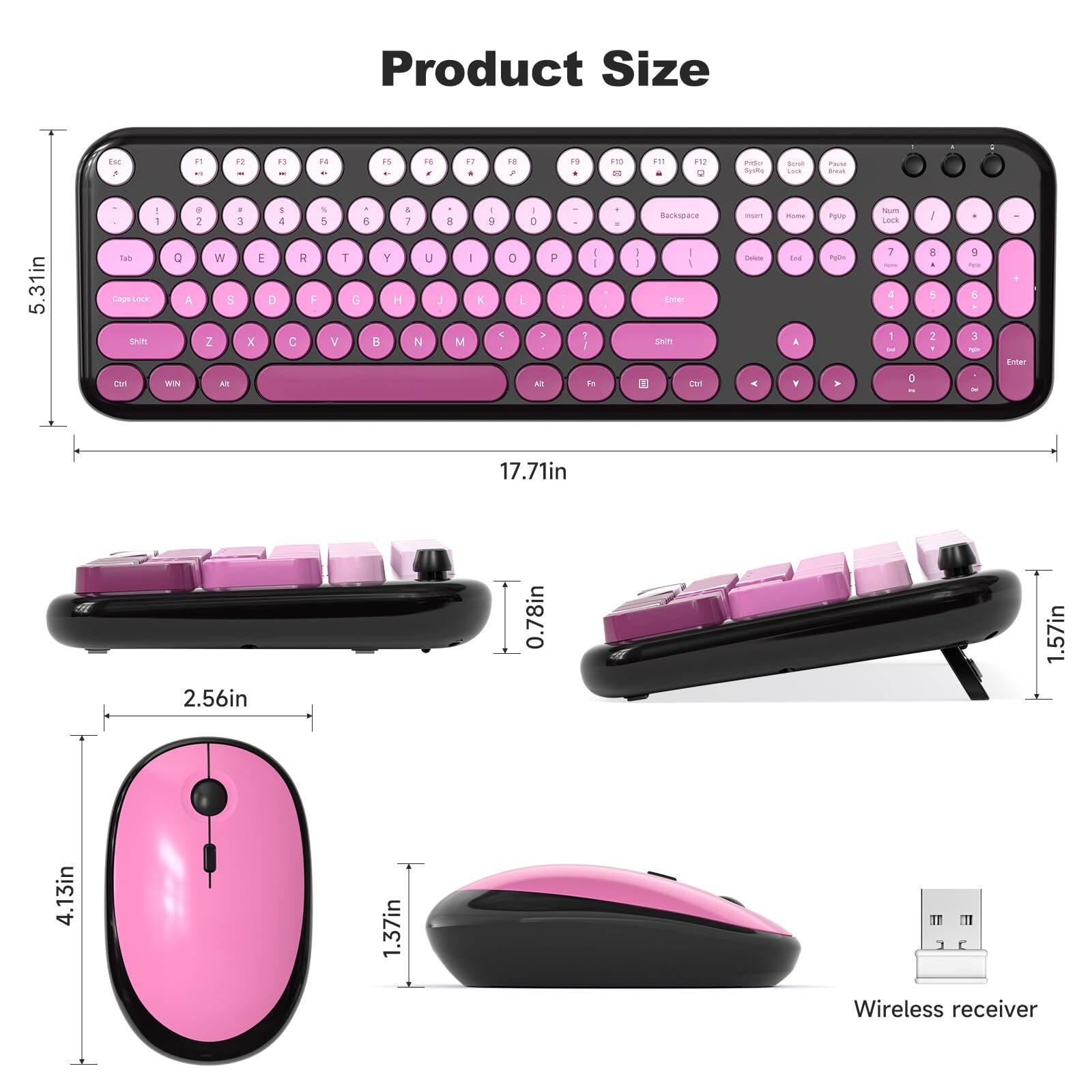 Product Size

- Keyboard: 17.71in x 5.31in
- Mouse: 4.13in x 2.56in x 1.37in
- Wireless receiver: 0.78in x 1.57in