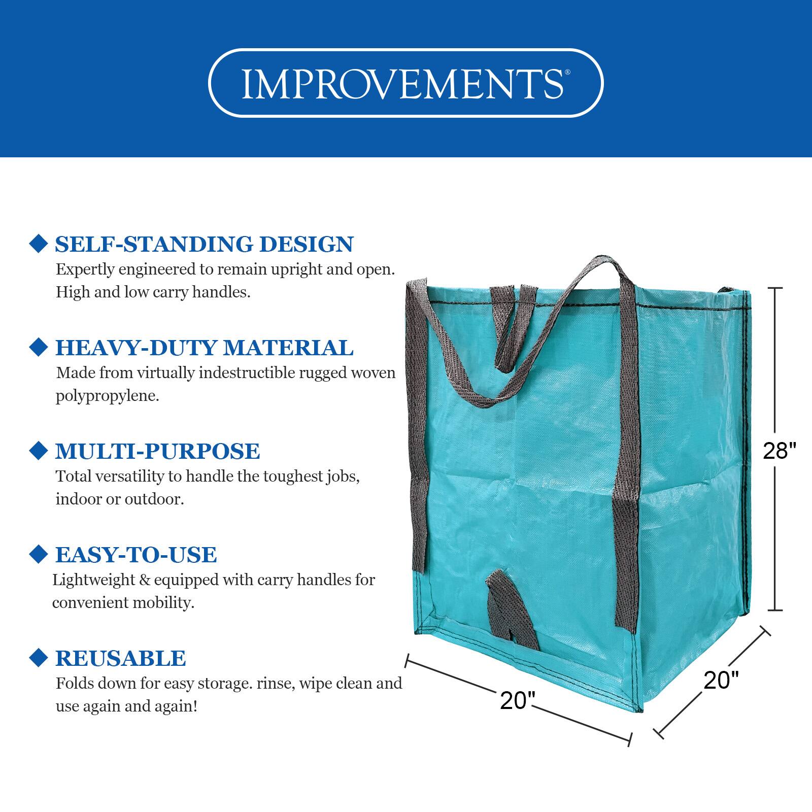 IMPROVEMENTS

- SELF-STANDING DESIGN
  Expertly engineered to remain upright and open. High and low carry handles.

- HEAVY-DUTY MATERIAL
  Made from virtually indestructible rugged woven polypropylene.

- MULTI-PURPOSE
  Total versatility to handle the toughest jobs, indoor or outdoor.

- EASY-TO-USE
  Lightweight & equipped with carry handles for convenient mobility.

- REUSABLE
  Folds down for easy storage. Rinse, wipe clean and use again and again!

Dimensions: 28" x 20" x 20"