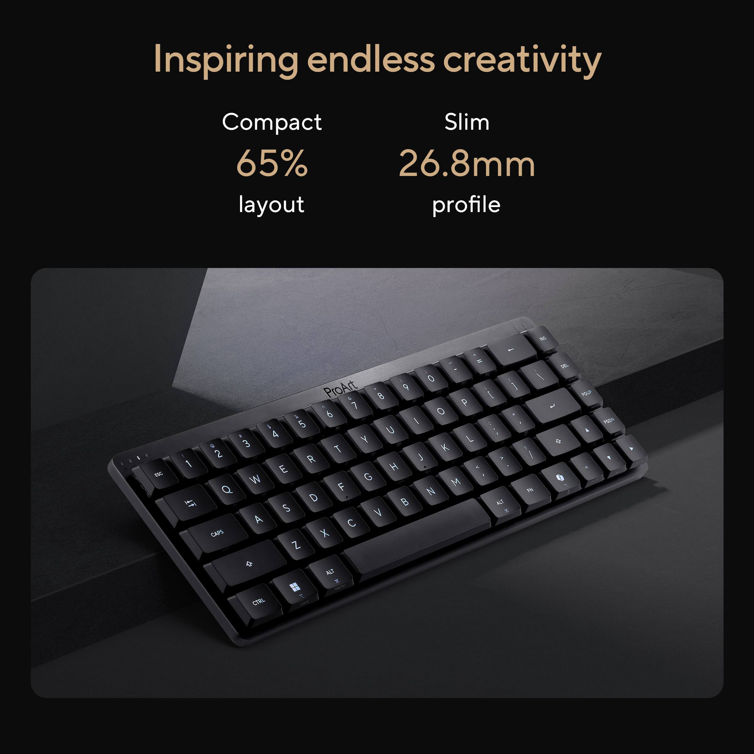 Inspiring endless creativity  
Compact 65% layout  
Slim 26.8mm profile