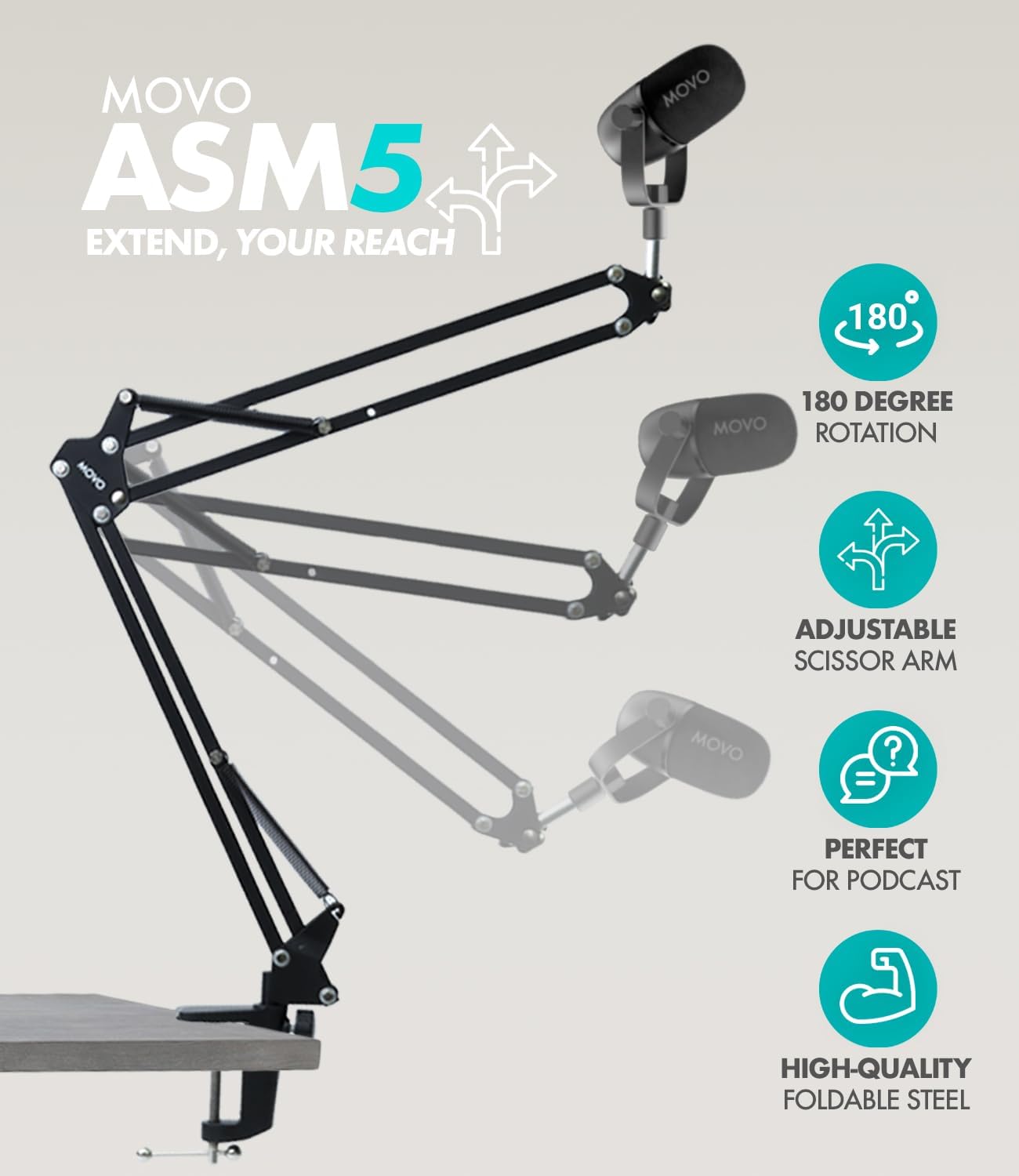 MOVO ASM5 EXTEND, YOUR REACH  
MOVO 180  
180 DEGREE ROTATION  
ADJUSTABLE SCISSOR ARM  
PERFECT FOR PODCAST  
HIGH-QUALITY FOLDABLE STEEL