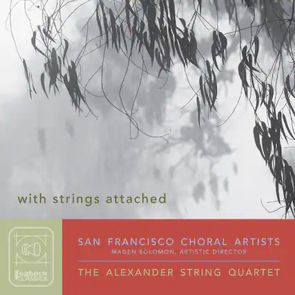 with strings attached
SAN FRANCISCO CHORAL ARTISTS
MAGEN SOLOMON, ARTISTIC DIRECTOR
THE ALEXANDER STRING QUARTET
Lynghorn Classics