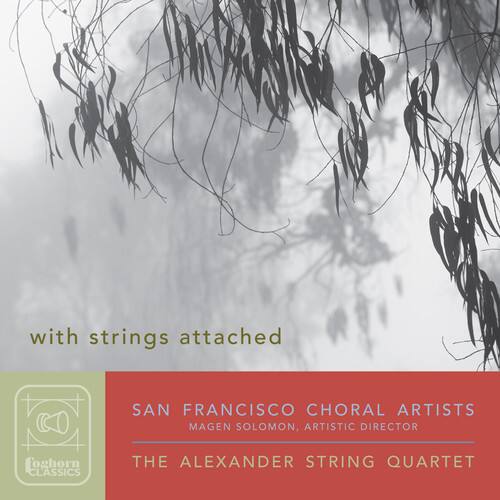 with strings attached

SAN FRANCISCO CHORAL ARTISTS  
MAGEN SOLOMON, ARTISTIC DIRECTOR

THE ALEXANDER STRING QUARTET

Lynghorn Classics