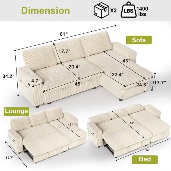 Dimension X2 1400 LBS lbs  
Sofa: 81" x 17.7" x 20.4" x 43" x 34.2" x 4.7" x 45" x 22.4" x 17.7" x 24.8"  
Lounge: 43" x 63" x 70" x 52.7"  
Bed