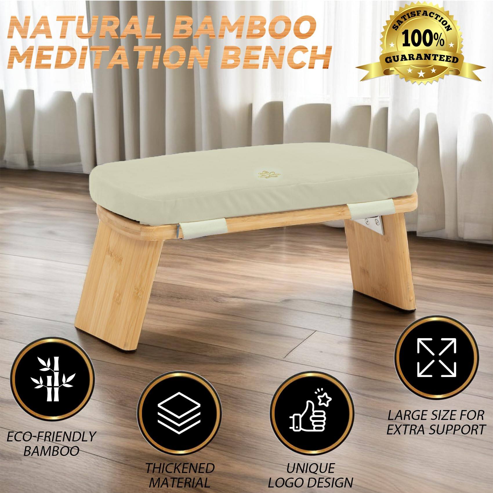 NATURAL BAMBOO MEDITATION BENCH

- ECO-FRIENDLY BAMBOO
- THICKENED MATERIAL
- UNIQUE LOGO DESIGN
- LARGE SIZE FOR EXTRA SUPPORT

100% SATISFACTION GUARANTEED