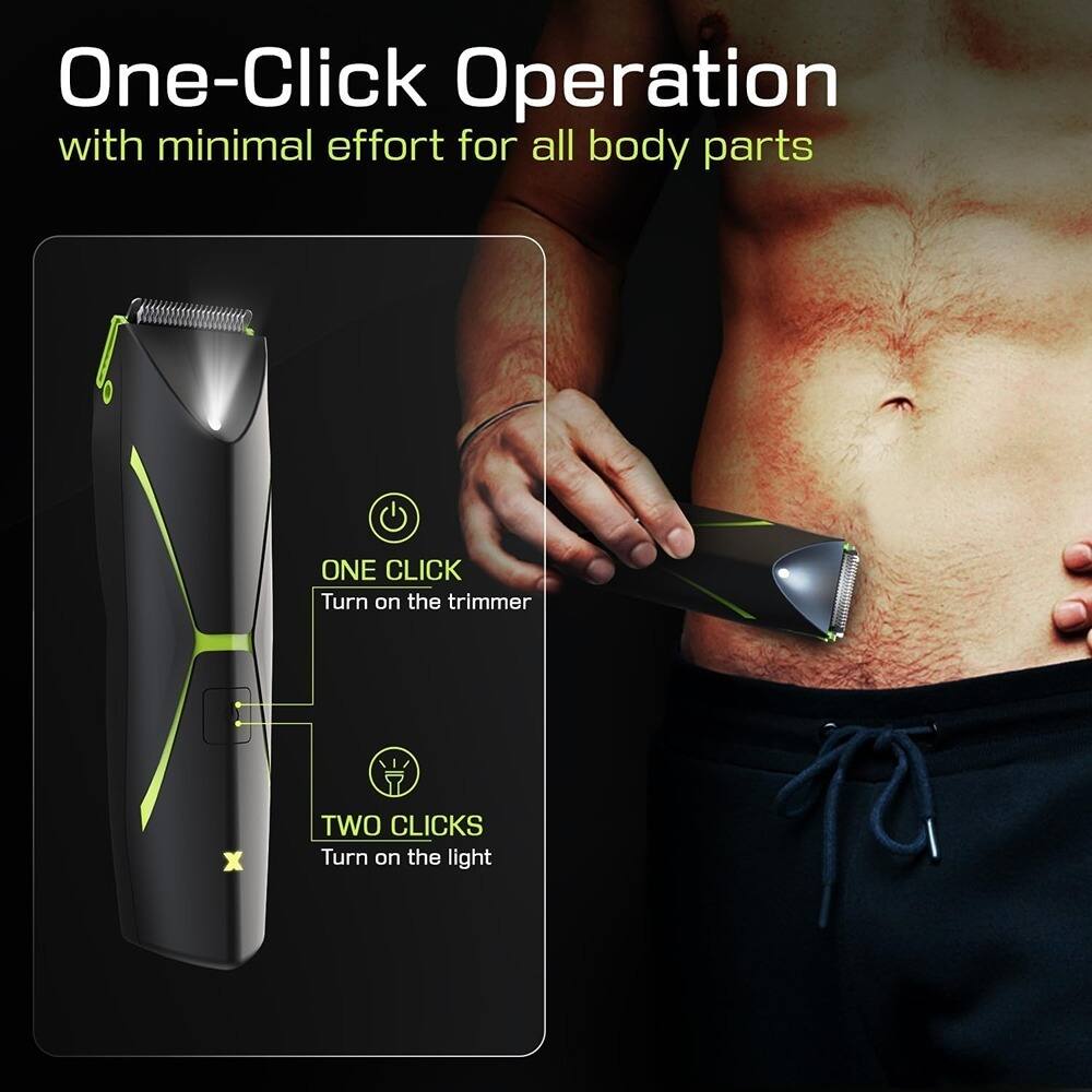 One-Click Operation  
with minimal effort for all body parts  

ONE CLICK  
Turn on the trimmer  

TWO CLICKS  
Turn on the light