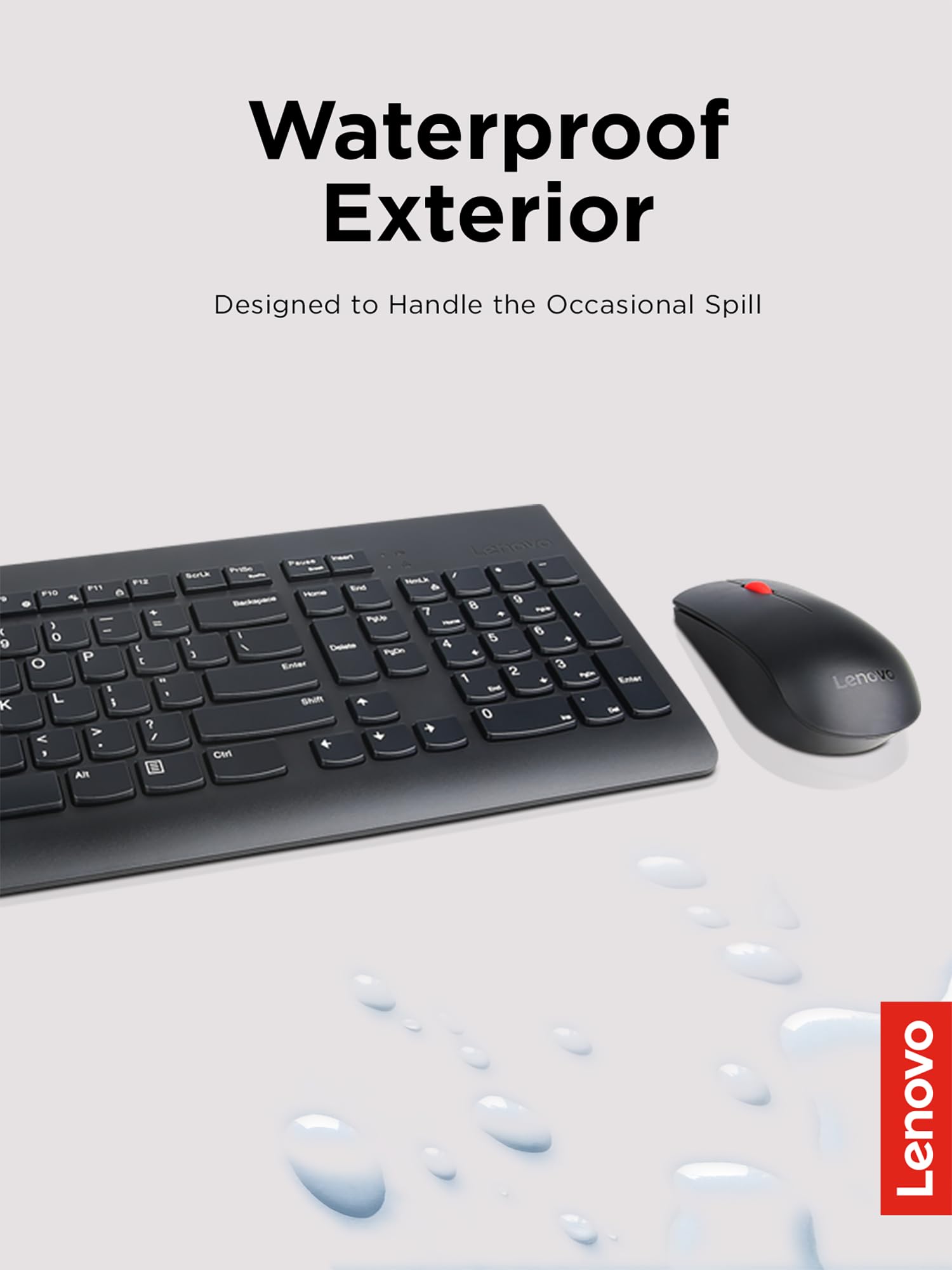 Waterproof Exterior  
Designed to Handle the Occasional Spill  

Lenovo