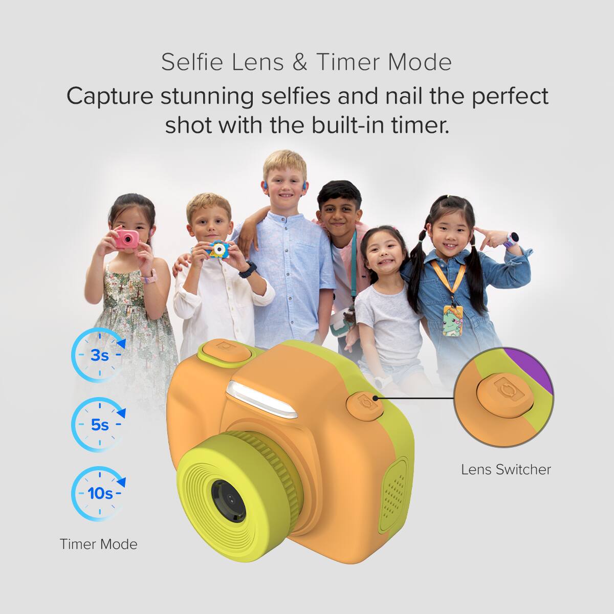 Selfie Lens & Timer Mode  
Capture stunning selfies and nail the perfect shot with the built-in timer.  

3s  
5s  
10s  

Timer Mode  

Lens Switcher