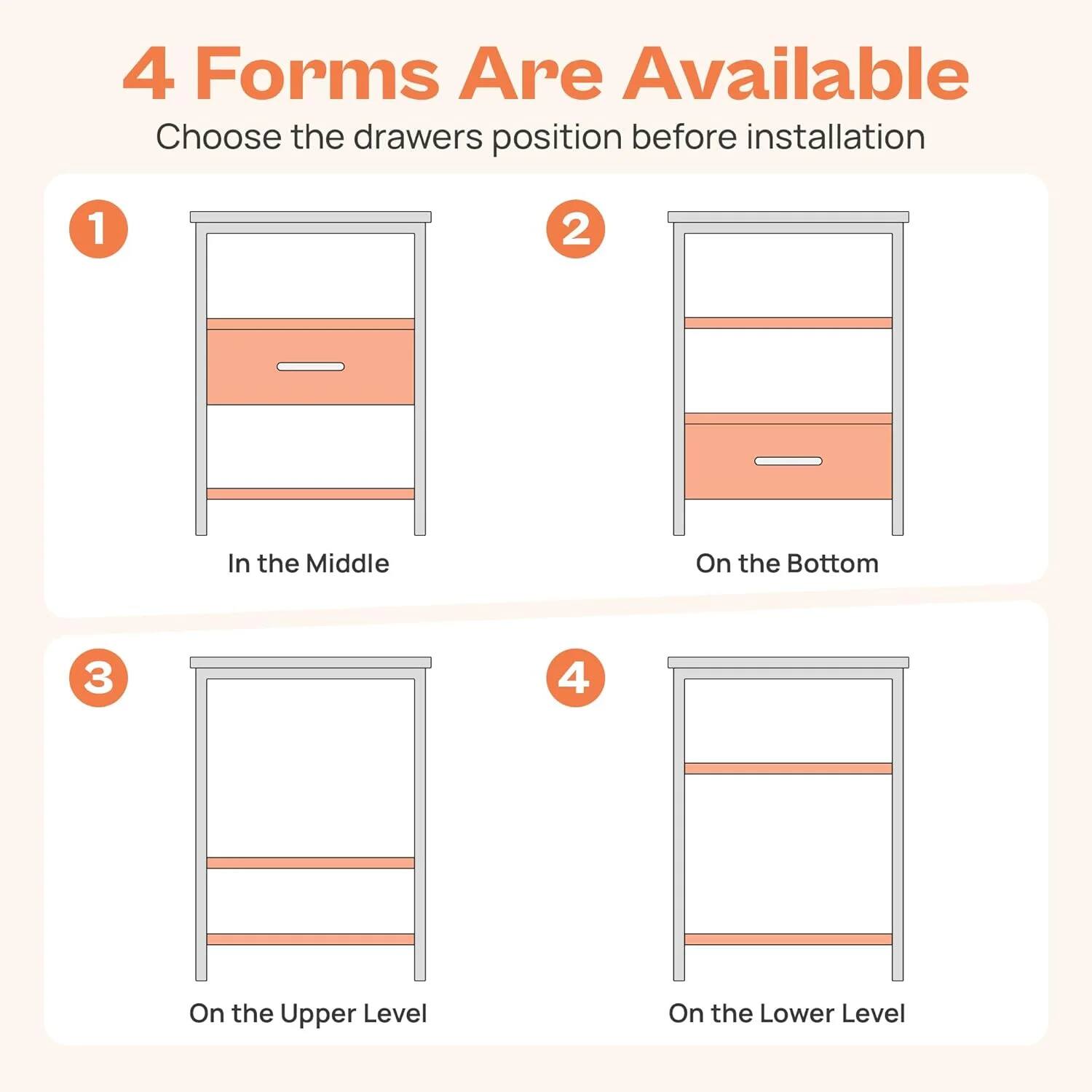 4 Forms Are Available  
Choose the drawers position before installation  

1. In the Middle  
2. On the Bottom  
3. On the Upper Level  
4. On the Lower Level