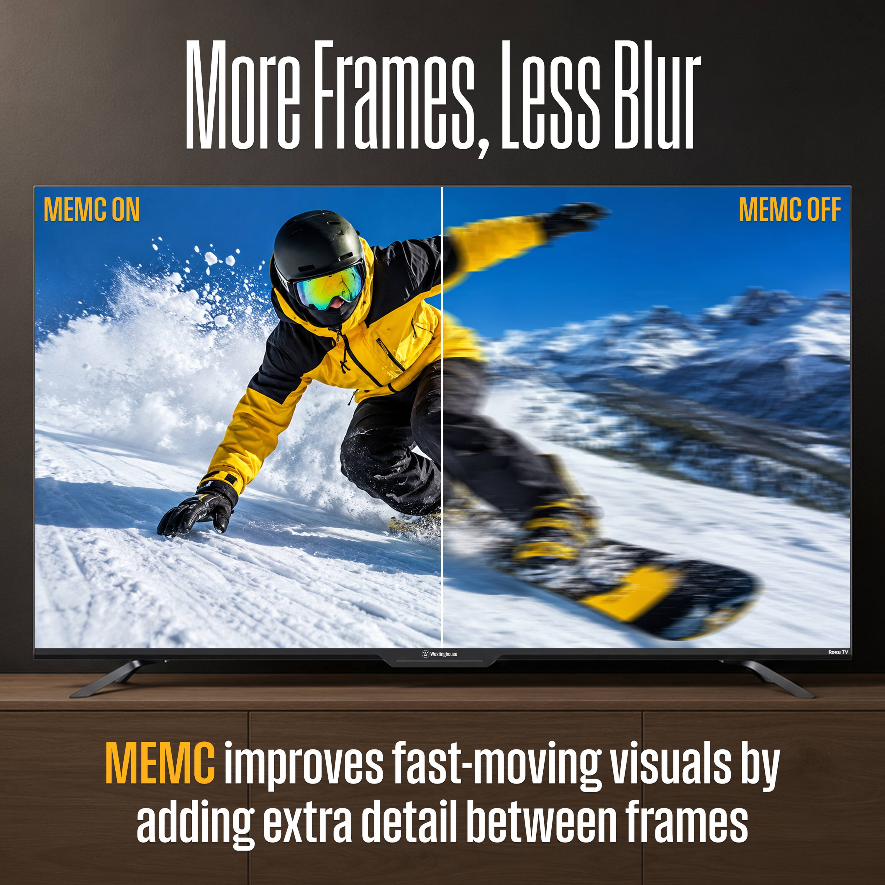 More Frames, Less Blur

MEMC ON
MEMC OFF

MEMC improves fast-moving visuals by adding extra detail between frames