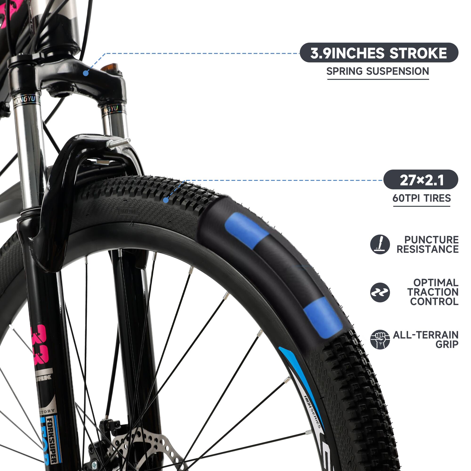 - 3.9 Inches Stroke Spring Suspension
- 27x2.1 60TPI Tires
- Puncture Resistance
- Optimal Traction Control
- All-Terrain Grip