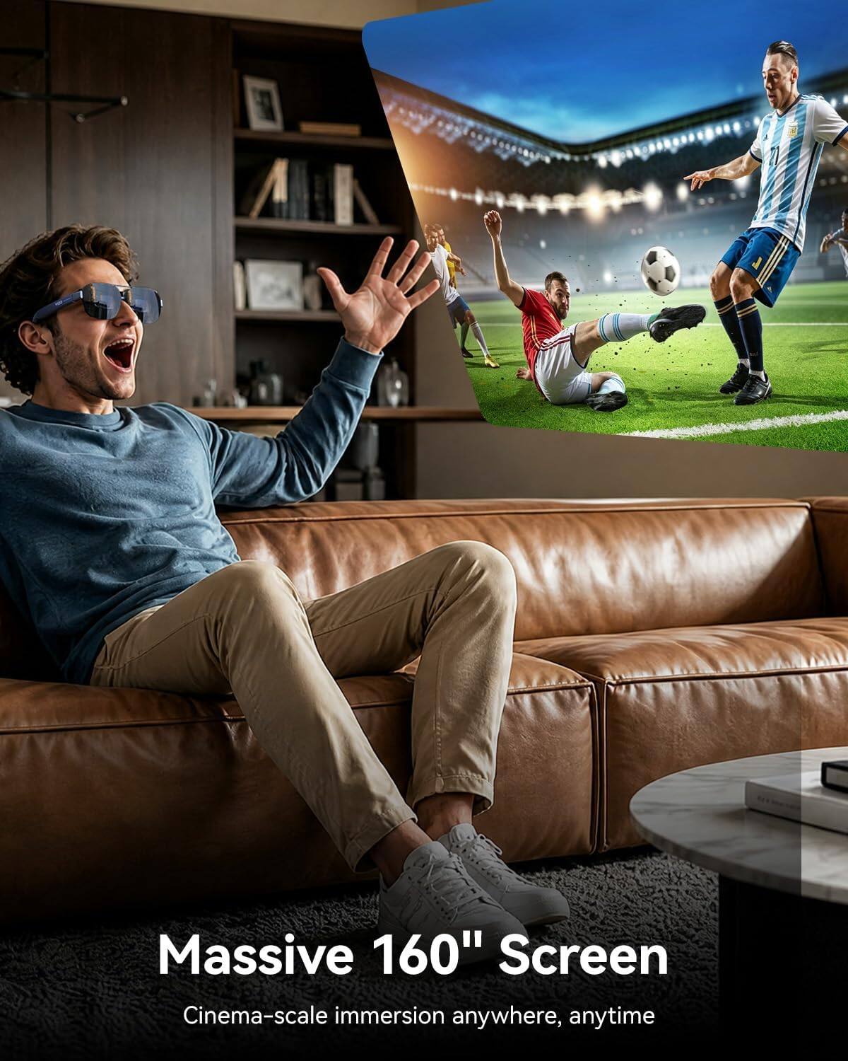 Massive 160" Screen  
Cinema-scale immersion anywhere, anytime