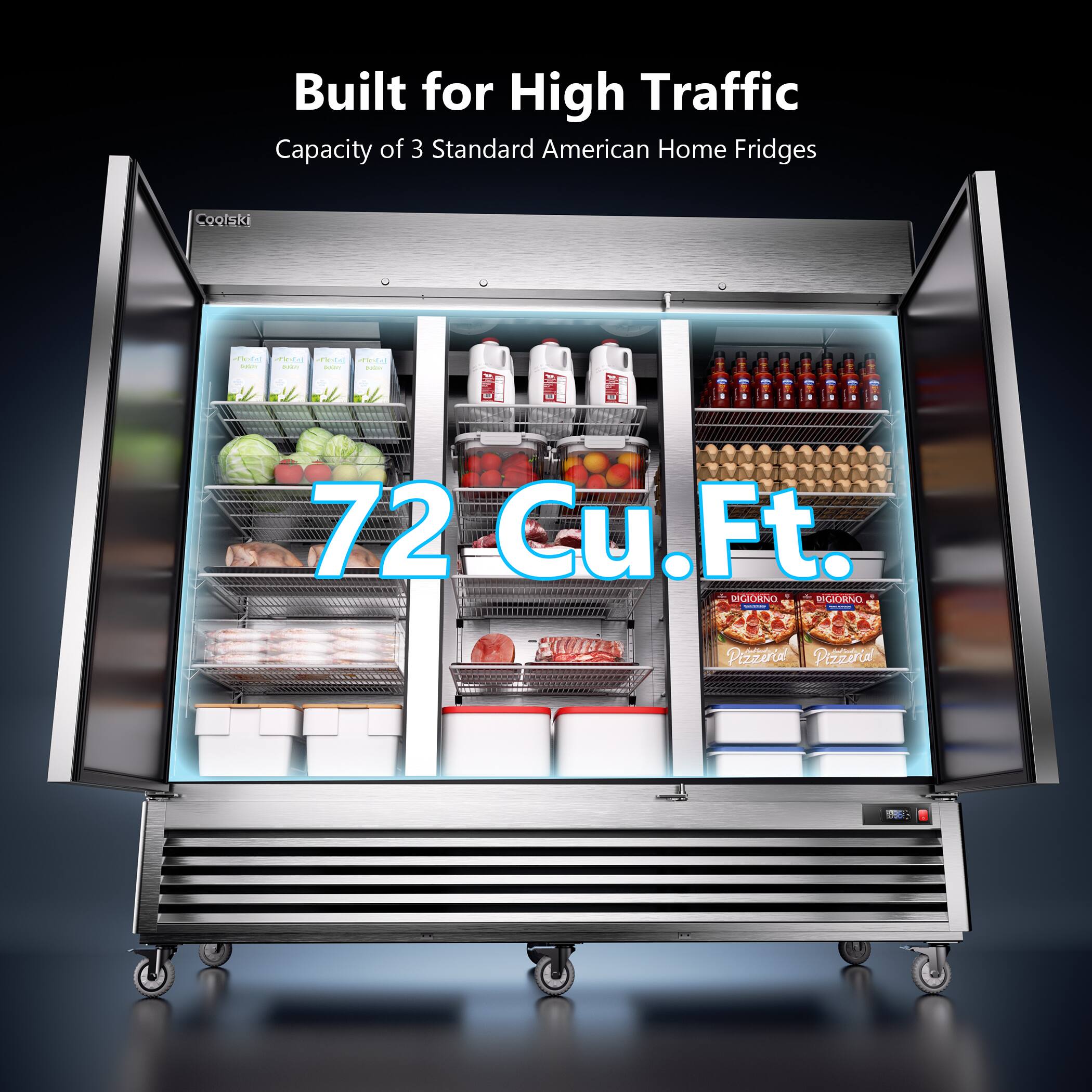 Built for High Traffic  
Capacity of 3 Standard American Home Fridges  

72 Cu.Ft.