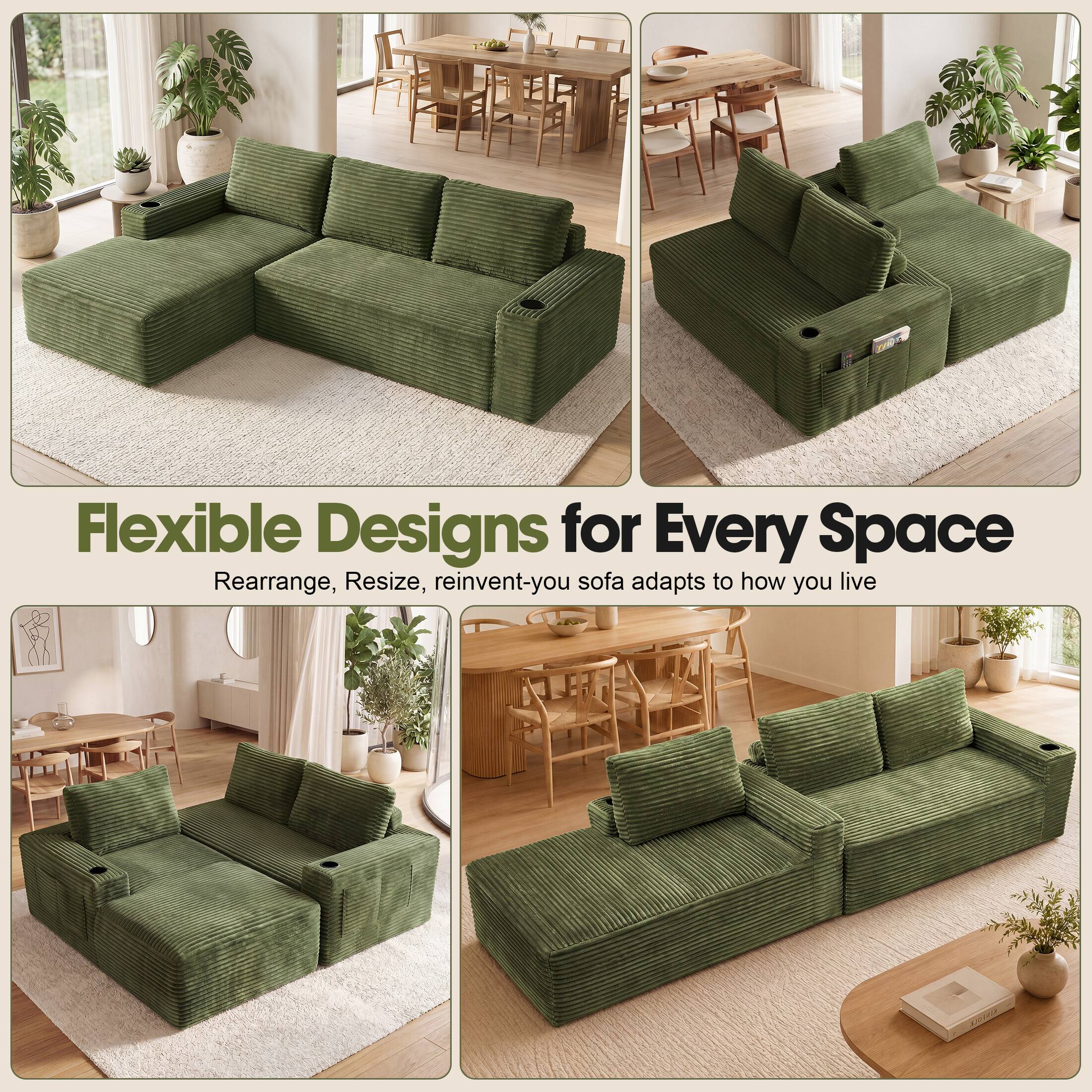 Flexible Designs for Every Space  
Rearrange, Resize, reinvent-your sofa adapts to how you live