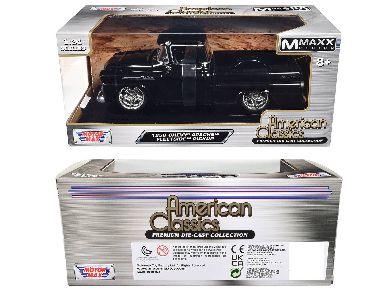 NA A Prerioon MRAR ...t.... M LRERIa CERAN CE..O 1:34 SERIES M MAXX JESIGN 8+ MOTOR MAX APACHE TM 1958 CHEVY FLEETSIDE TM PICKUP American Classics PREMIUM DIE-CAST COLLECTION 0 NAO MOTOR MAX American Classics PREMIUM DIE-CAST COLLECTION PLEASE RETAIN THIS INFORMATION Net suitable for children under 3 years due Fom FUTUrs REFERENCE 0-3 1s Contente smail parrts may which vary from can be than swalowed shown - the CE - MOTORMAI FUE D VANESSES TOT FACTURY TR PON FRANCE image ar lustration represented D packaging. UK - HORION OAD STOEBLEY PARK WEST WEST PRETTON UCR - .... Motormax Toy Factory L1d. All Rights Reserved CA COTEO COCOdA www.motormaxtoy.com MANUF IUFAGTURES B ROA FO PALTORY .I. MADE UN CHINA COUTEO - - TOTS - ... - FRCOCA TMCT RAL -- meare, USA