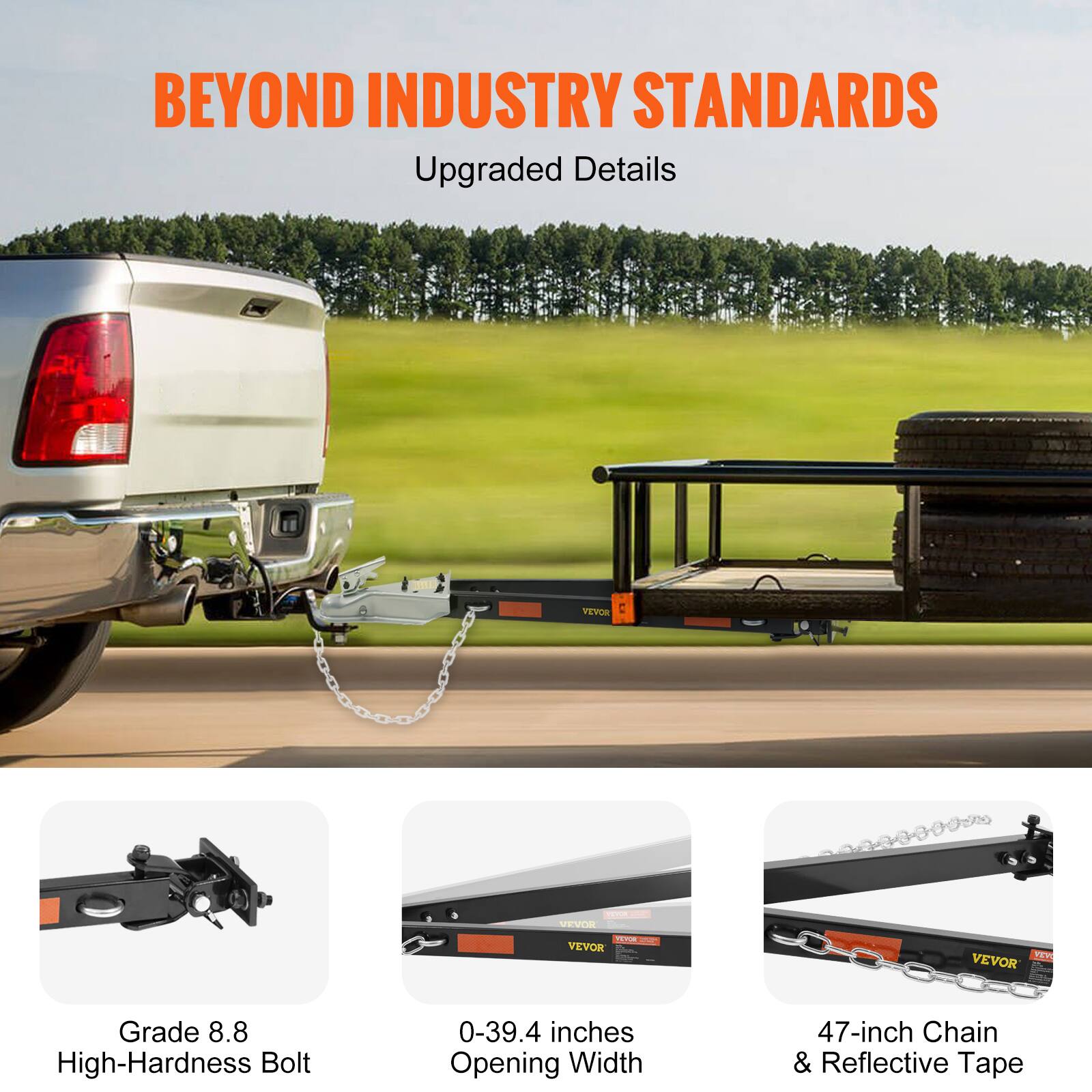 BEYOND INDUSTRY STANDARDS  
Upgraded Details

- Grade 8.8 High-Hardness Bolt
- 0-39.4 inches Opening Width
- 47-inch Chain & Reflective Tape