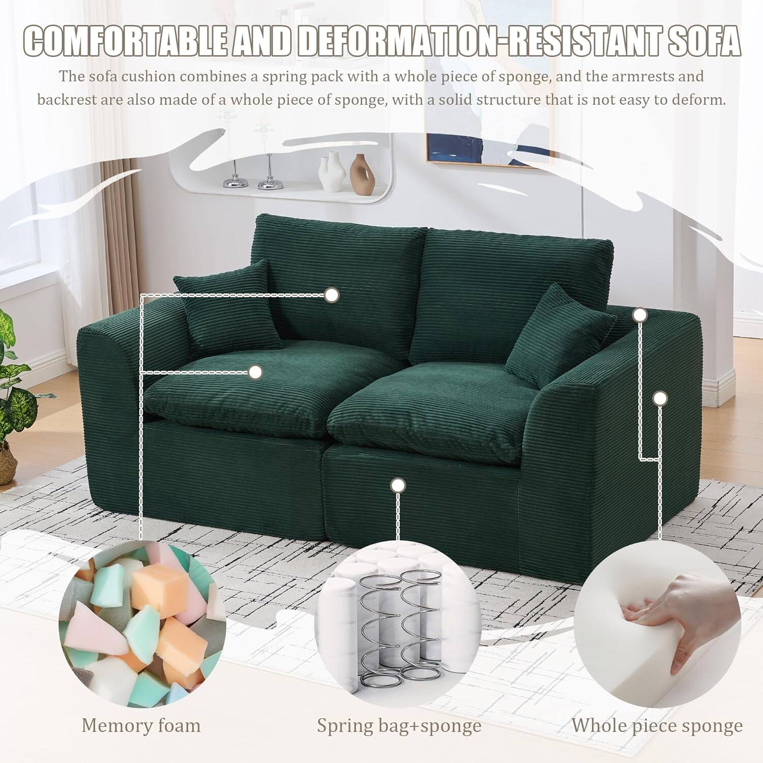 **COMFORTABLE AND DEFORMATION-RESISTANT SOFA**

The sofa cushion combines a spring pack with a whole piece of sponge, and the armrests and backrest are also made of a whole piece of sponge, with a solid structure that is not easy to deform.

- Memory foam
- Spring bag + sponge
- Whole piece sponge