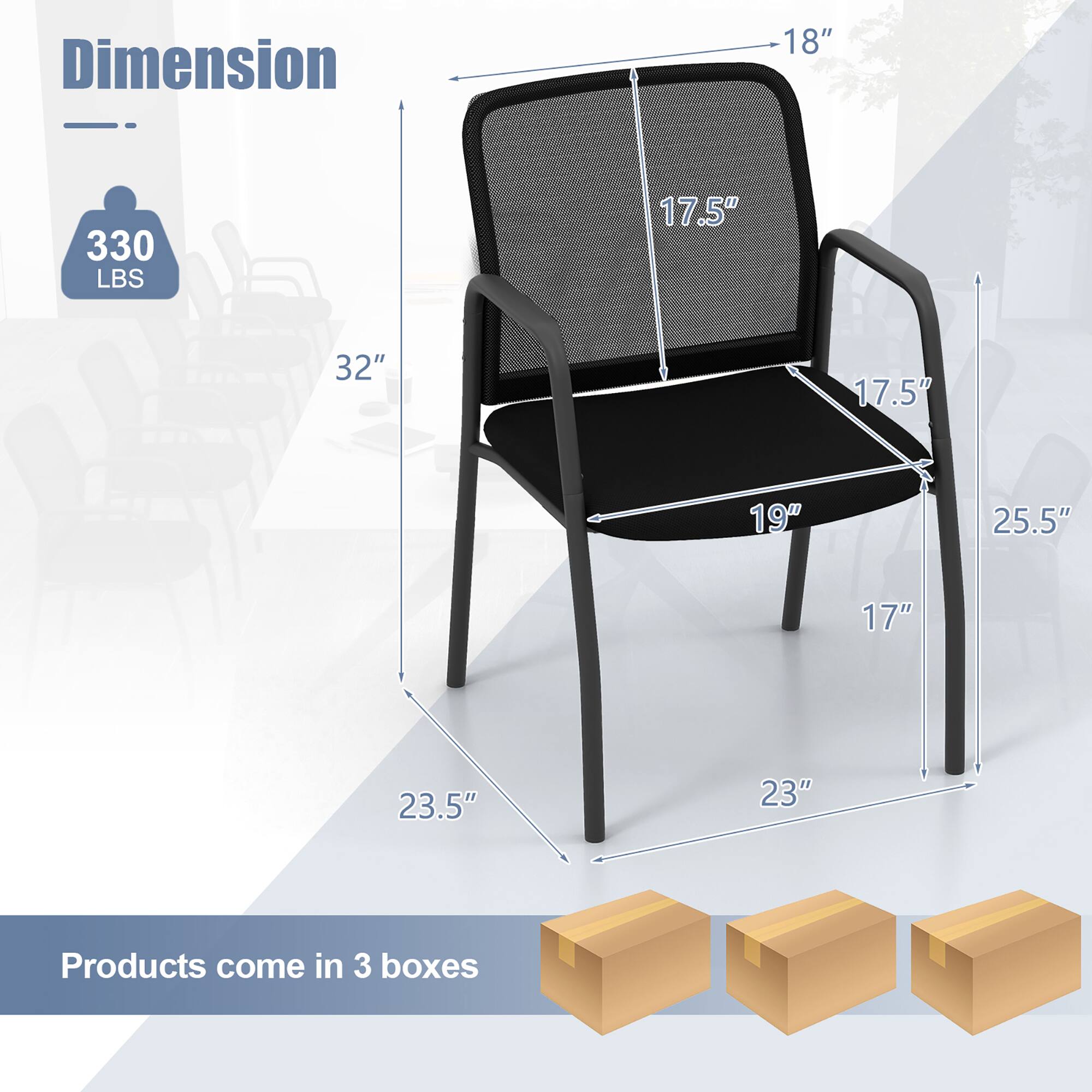 Dimension  
330 LBS  

18"  
17.5"  
32"  
17.5"  
19"  
25.5"  
17"  
23.5"  
23"  

Products come in 3 boxes