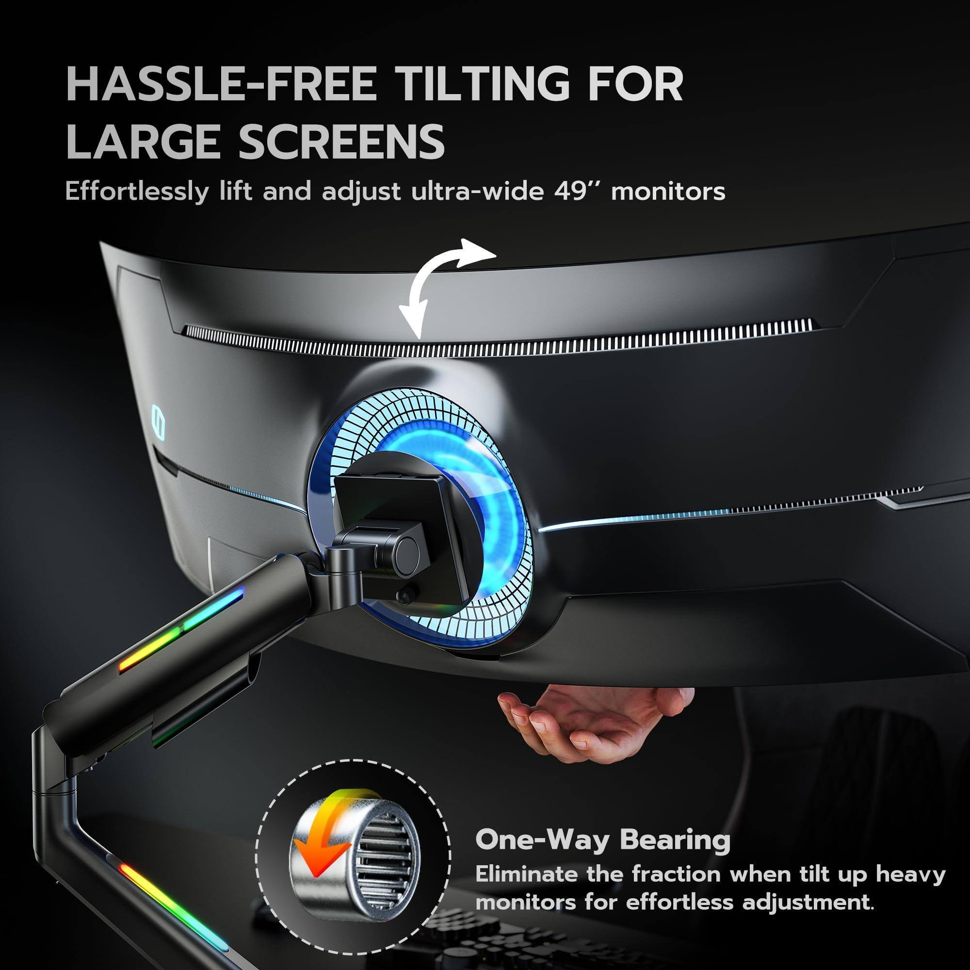 HASSLE-FREE TILTING FOR LARGE SCREENS  
Effortlessly lift and adjust ultra-wide 49" monitors  

One-Way Bearing  
Eliminate the fraction when tilt up heavy monitors for effortless adjustment.
