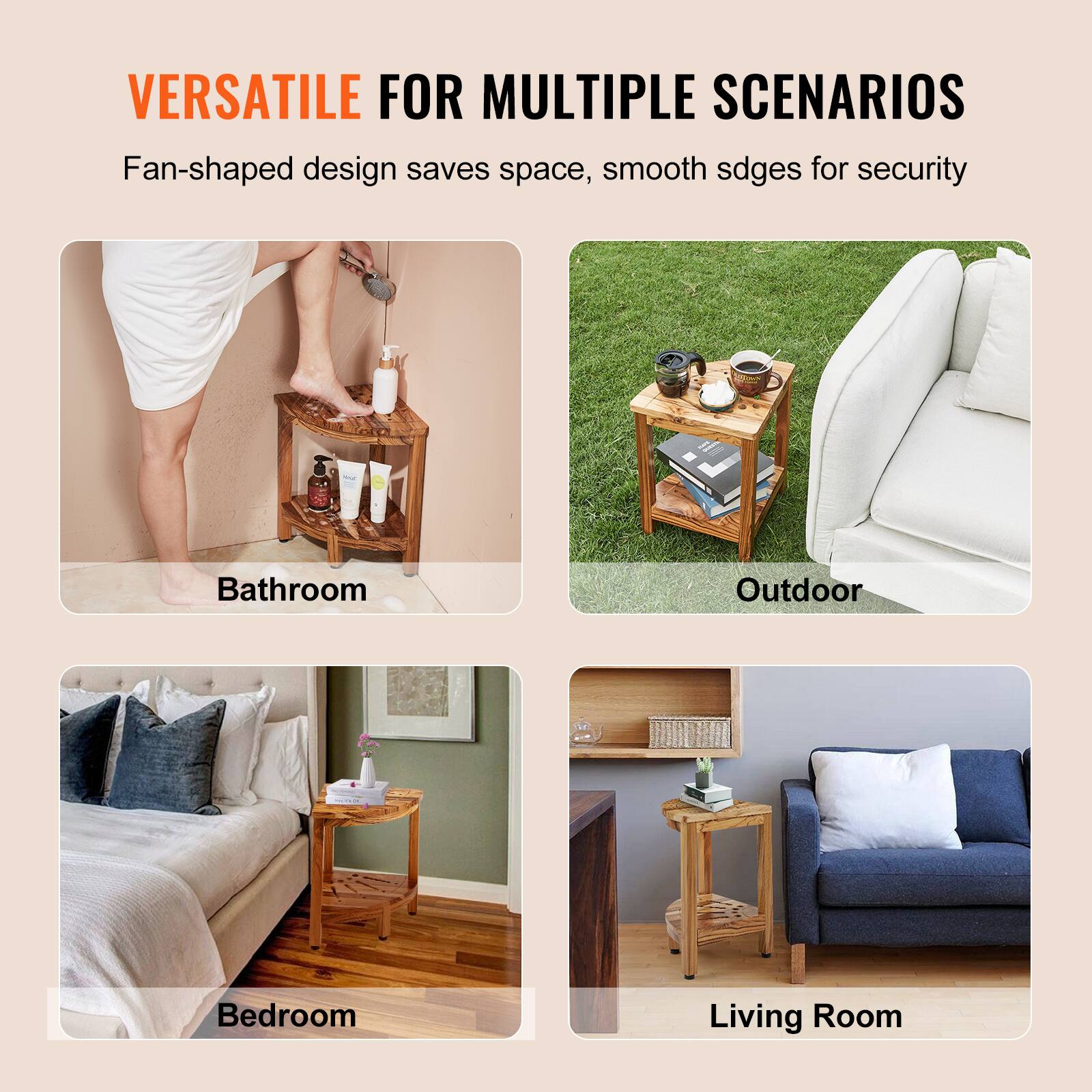 VERSATILE FOR MULTIPLE SCENARIOS

Fan-shaped design saves space, smooth edges for security

Bathroom

Outdoor

Bedroom

Living Room
