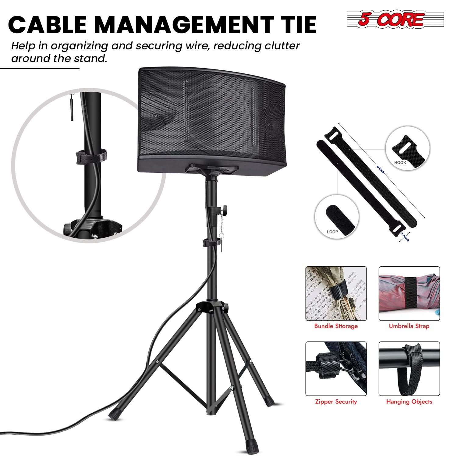 CABLE MANAGEMENT TIE  
Help in organizing and securing wire, reducing clutter around the stand.

5 CORE

HOOK LOOP

Bundle Storage  
Umbrella Strap  
Zipper Security  
Hanging Objects