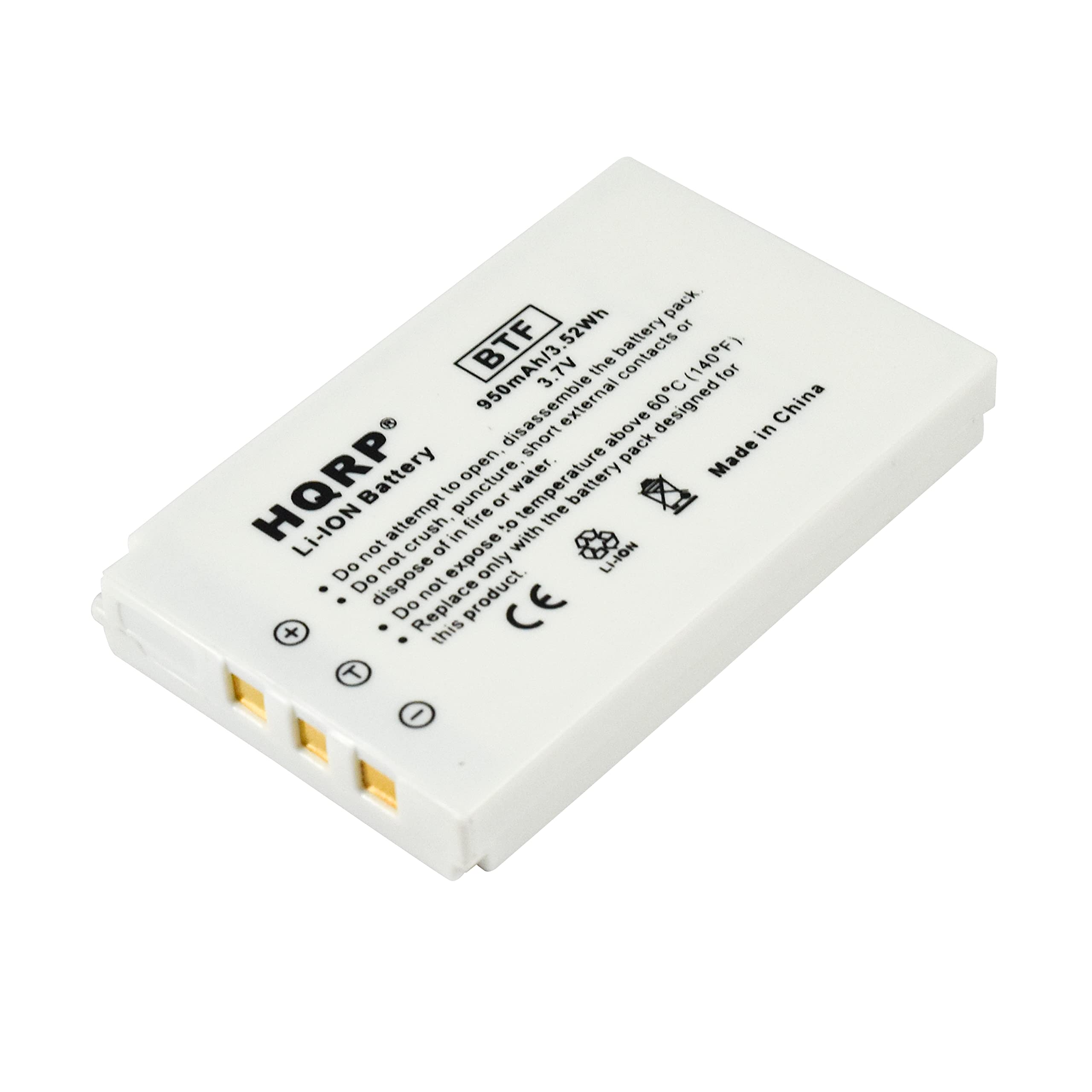HQR Battery  
Li-ION Battery  
BTE 950mAh 3.7V 52Wh  
Do not attempt to puncture, crush, disassemble, or expose to fire or water.  
Do not dispose of in fire or temperature above 140°F (60°C).  
Do not replace with a different product.  
Made in China  
CE  

- Do not attempt to puncture, crush, disassemble, or expose to fire or water.  
- Do not dispose of in fire or temperature above 140°F (60°C).  
- Do not replace with a different product.