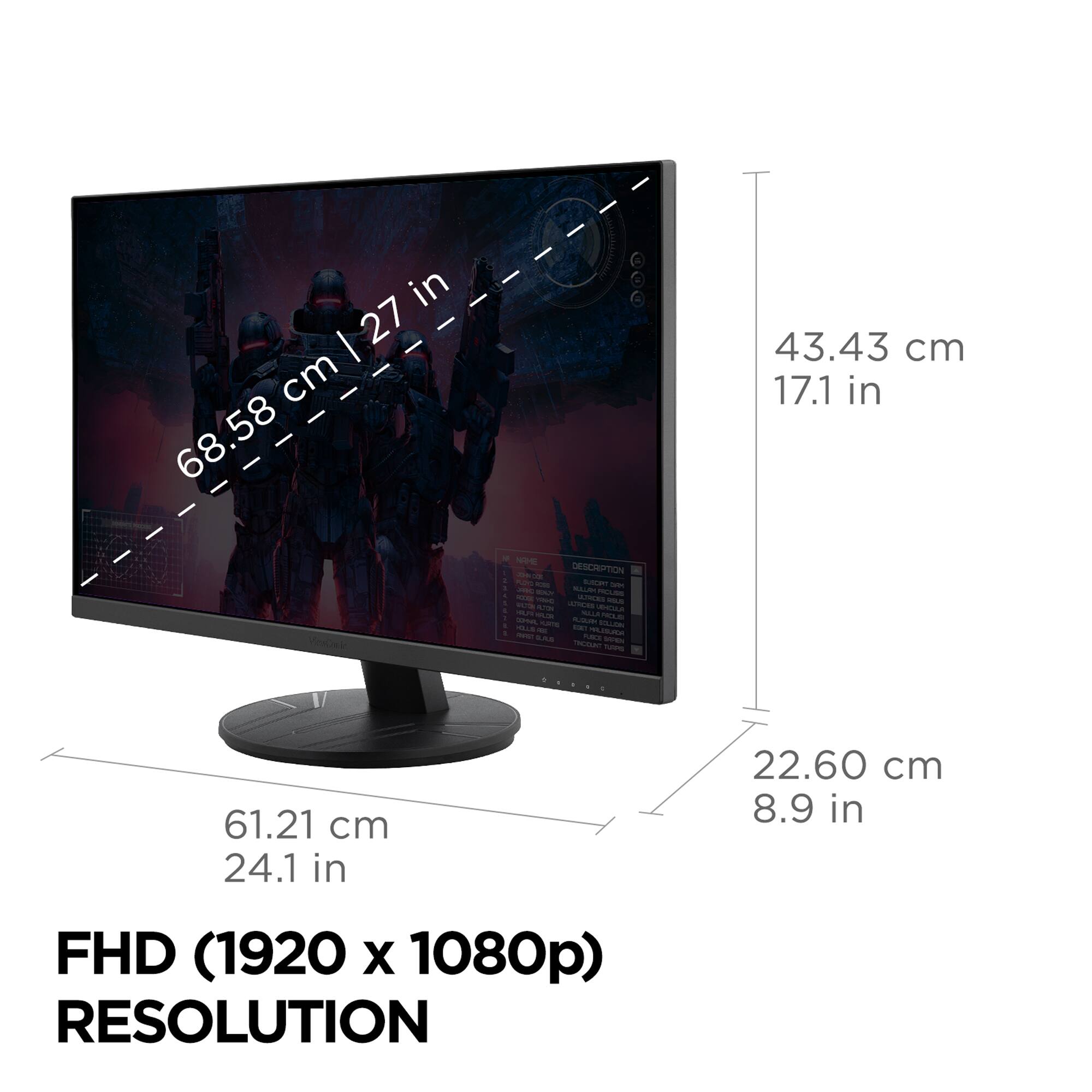 - 68.58 cm | 27 in
- 43.43 cm | 17.1 in
- 61.21 cm | 24.1 in
- 22.60 cm | 8.9 in

FHD (1920 x 1080p) RESOLUTION
