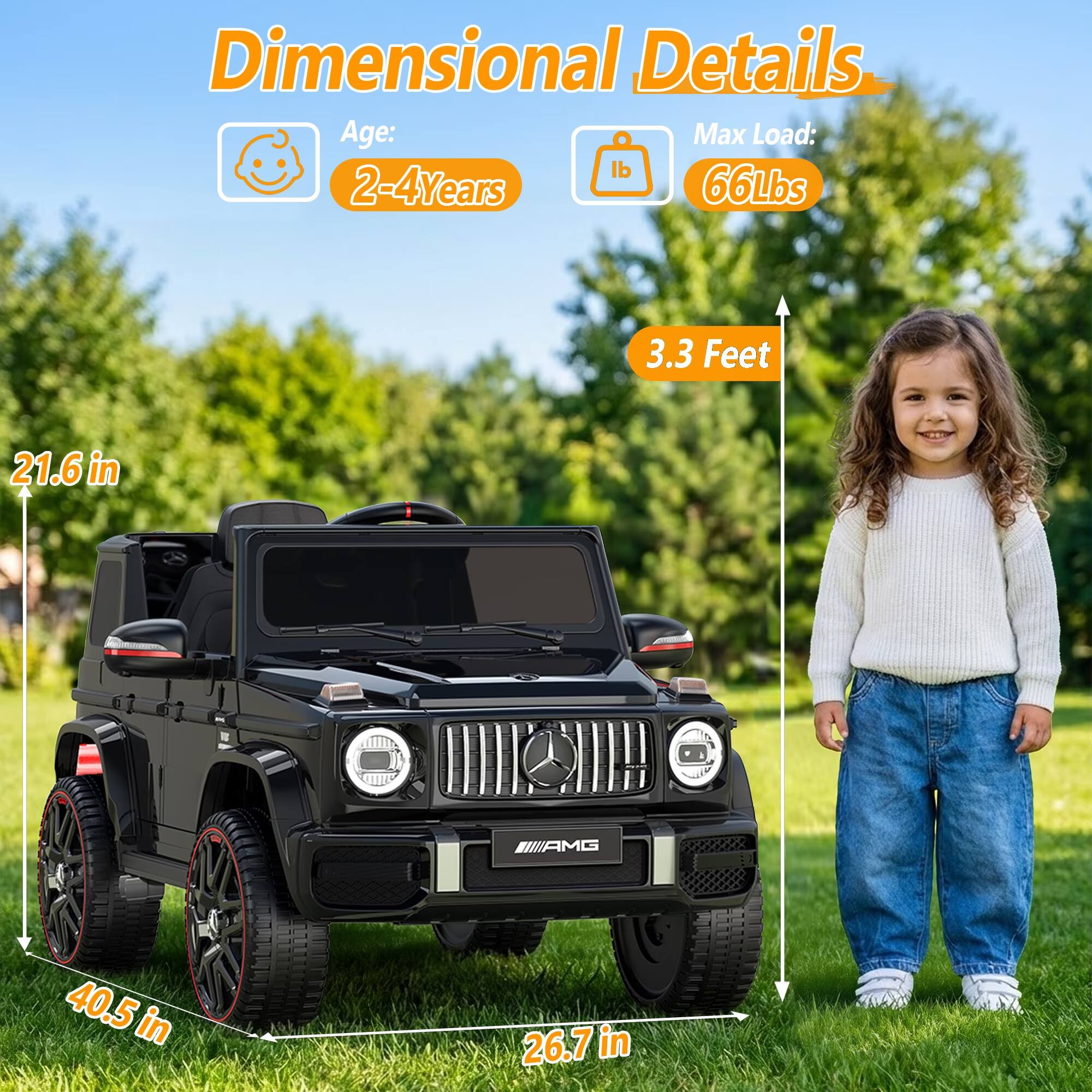 Dimensional Details  
Age: 2-4 Years  
Max Load: 66 Lbs  
3.3 Feet  
21.6 in  
40.5 in  
26.7 in