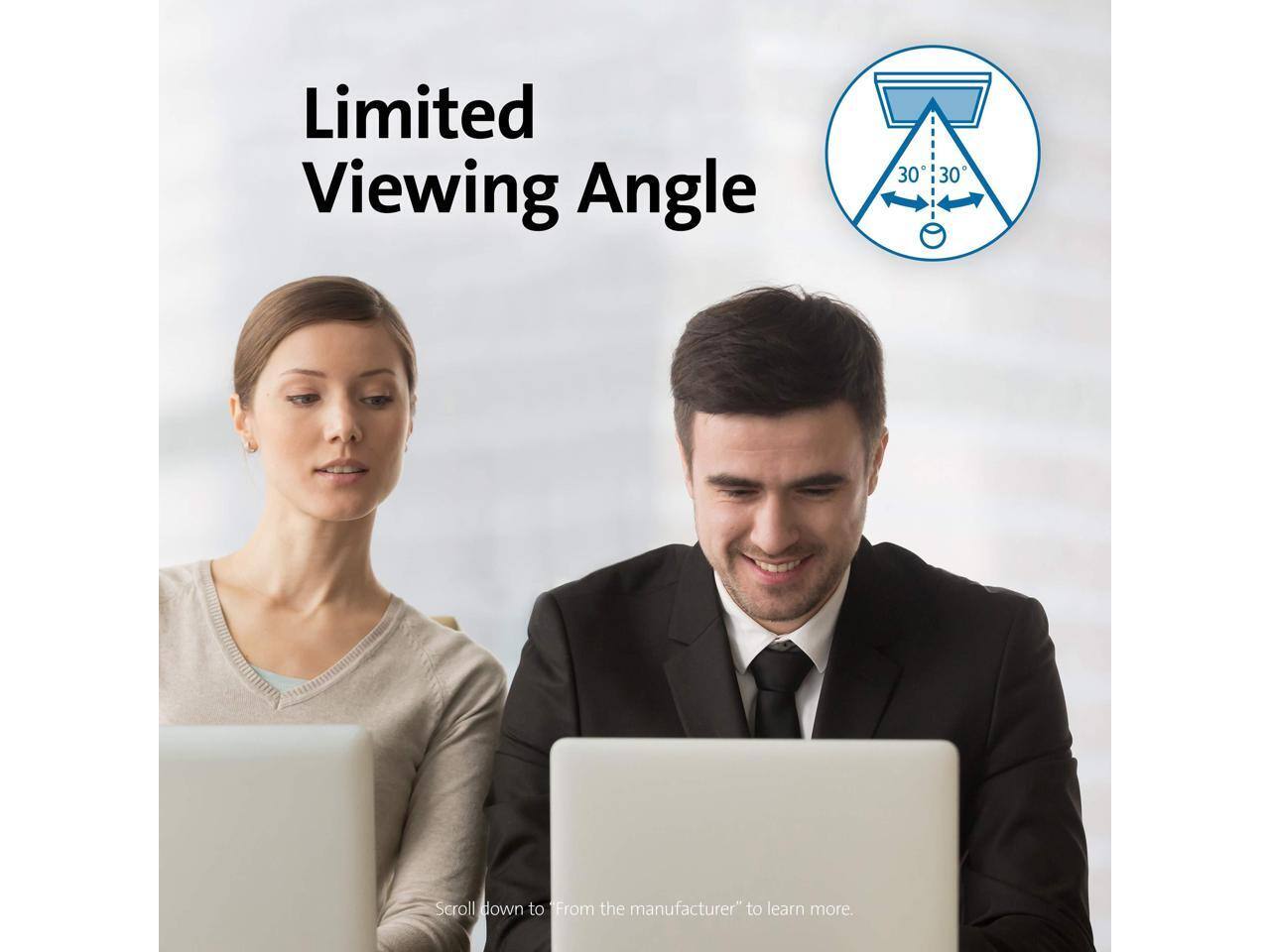 Limited Viewing Angle 30° 30°

Scroll down to "From the manufacturer" to learn more.