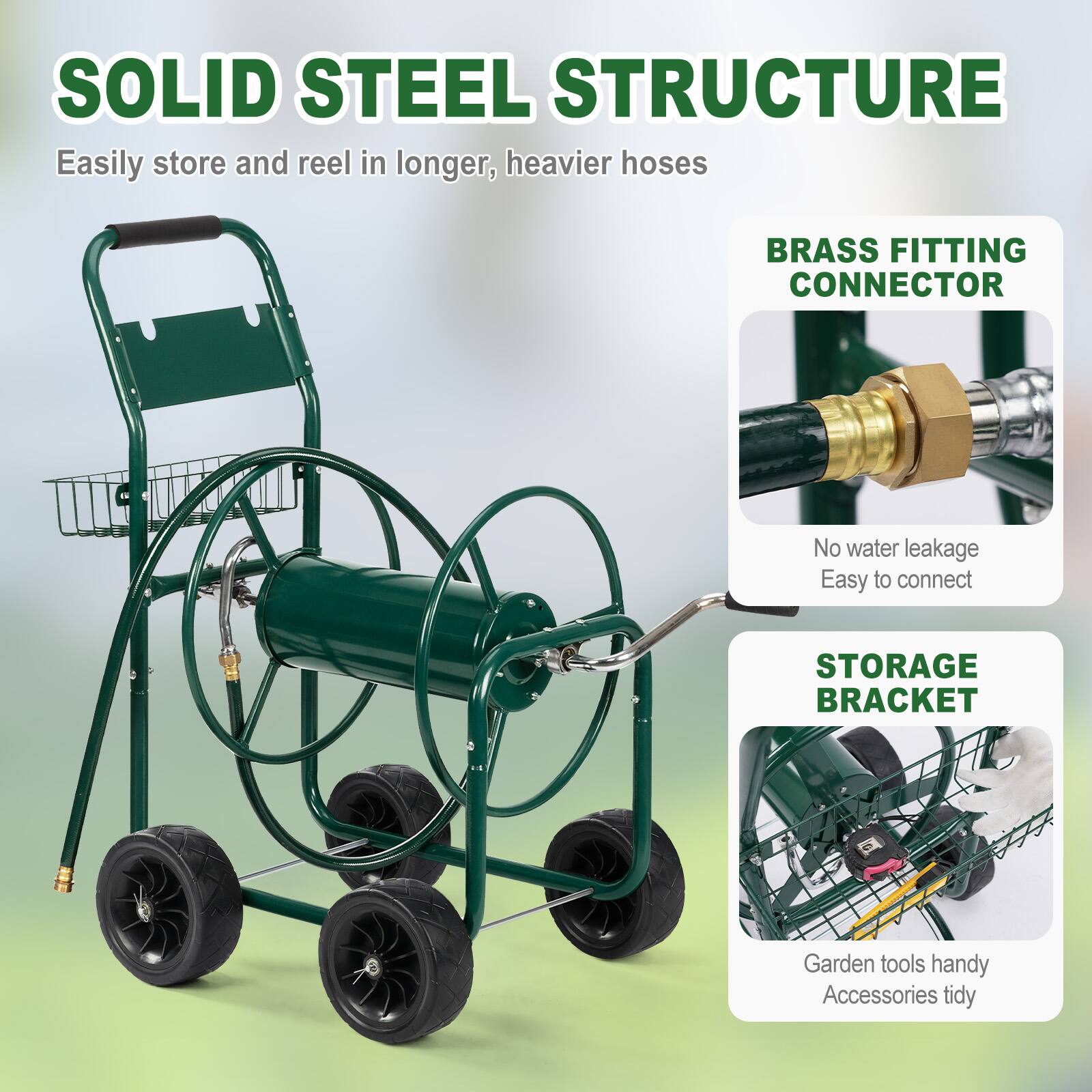 SOLID STEEL STRUCTURE  
Easily store and reel in longer, heavier hoses  

BRASS FITTING CONNECTOR  
No water leakage  
Easy to connect  

STORAGE BRACKET  
Garden tools handy  
Accessories tidy