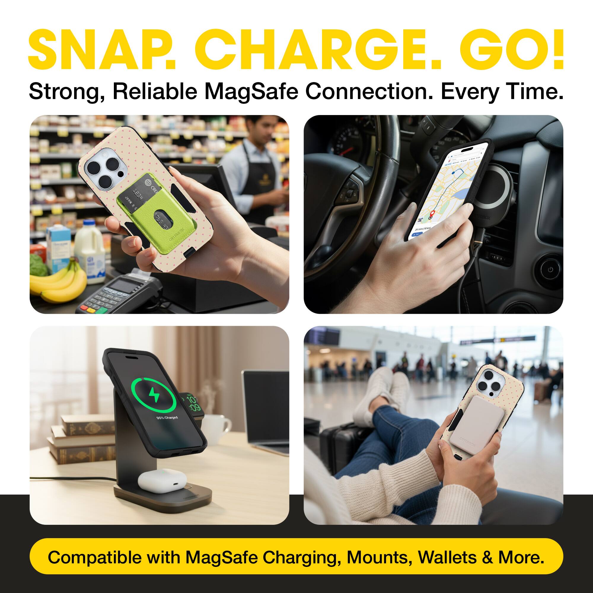 SNAP. CHARGE. GO!  
Strong, Reliable MagSafe Connection. Every Time.  

Compatible with MagSafe Charging, Mounts, Wallets & More.