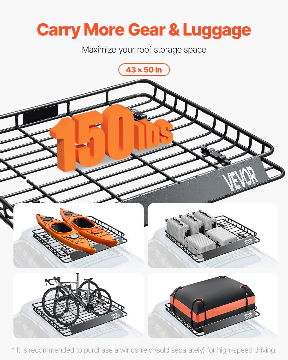 Carry More Gear & Luggage
Maximize your roof storage space
43 x 50 in
1500
VEVOR
VEVOR
VEVOR
VEVOR
* It is recommended to purchase a windshield (sold separately) for high-speed driving.