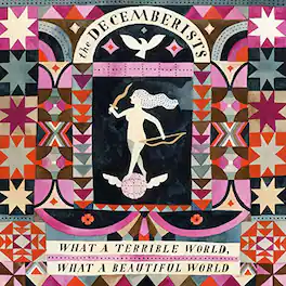 The Decemberists - What a Terrible World: What a Beautiful World - VINYL LP