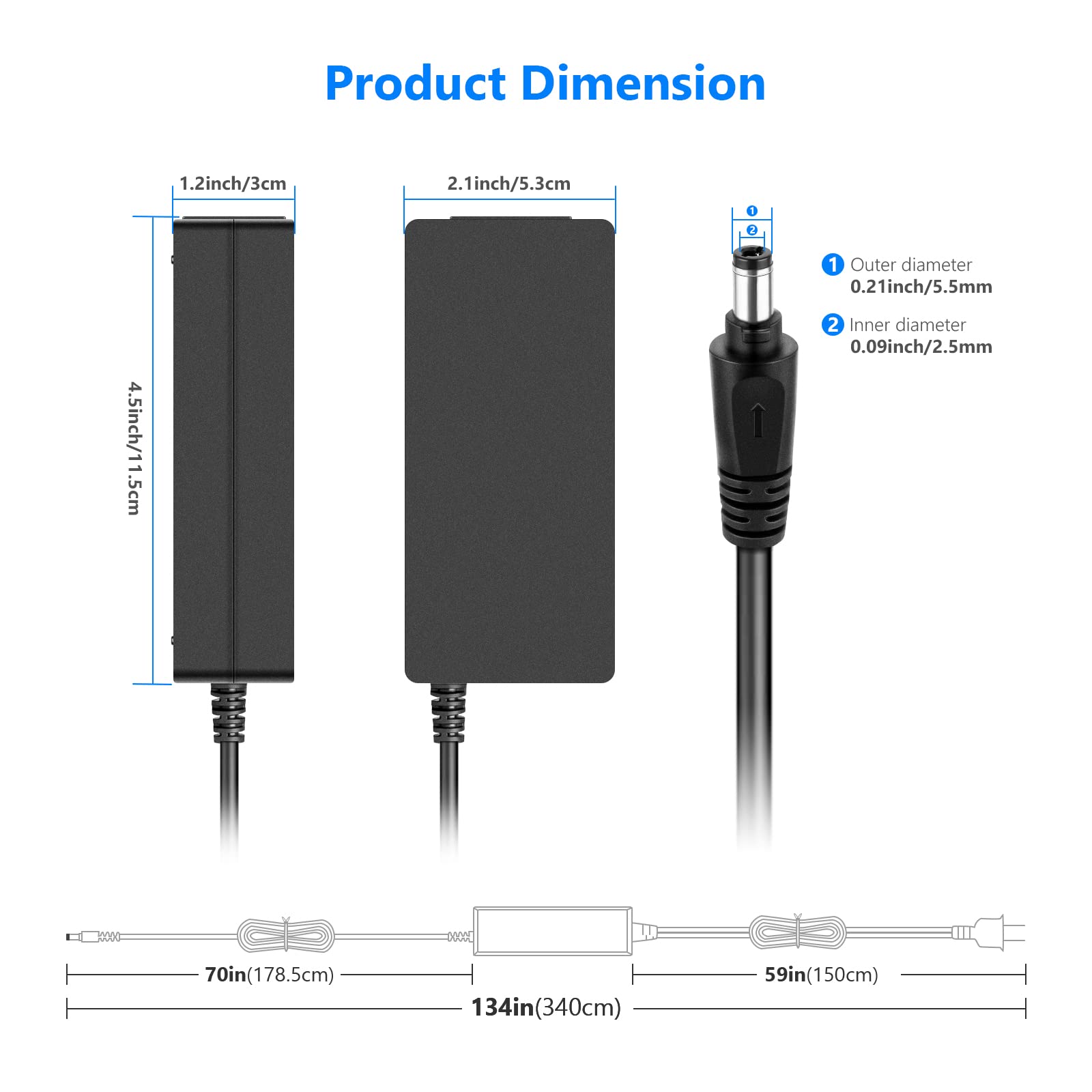 Product Dimension

1.2 inch / 3 cm  
2.1 inch / 5.3 cm  
4.5 inch / 11.5 cm  

Outer diameter: 0.21 inch / 5.5 mm  
Inner diameter: 0.09 inch / 2.5 mm  

70 in (178.5 cm)  
134 in (340 cm)  
59 in (150 cm)